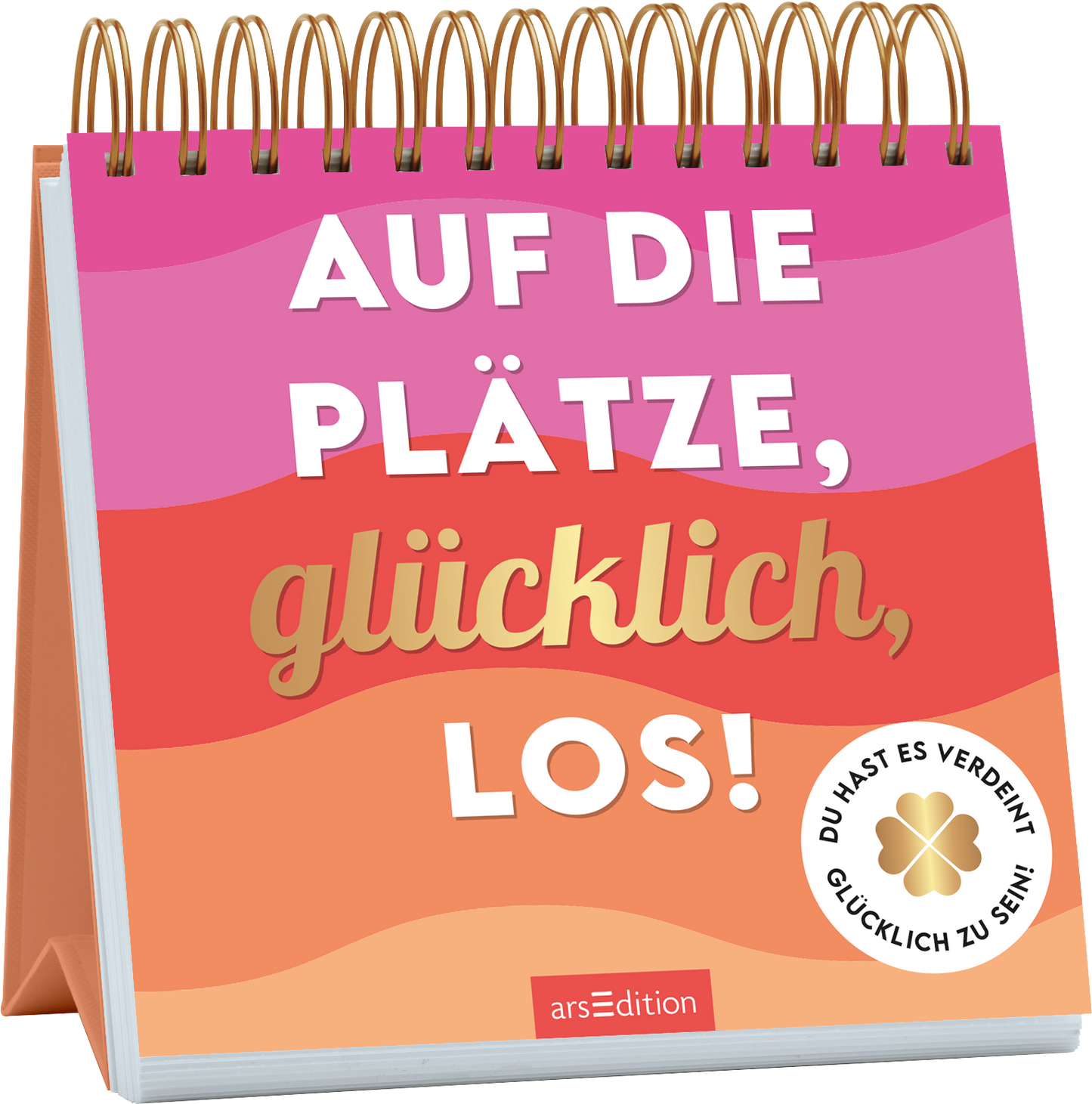 Das Buchcover zeigt eine spiralförmige Bindung mit leuchtend bunten Farbverläufen in Pink- und Orangetönen, die eine fröhliche Atmosphäre schaffen. In der Mitte prangt der Titel „AUF DIE PLÄTZE, glücklich, LOS!“ in einer großen, weißen und goldenen Schrift. Auf der unteren rechten Seite befindet sich ein weißes Label mit der Aufschrift „DU HAST ES VERDIENT, GLÜCKLICH ZU SEIN!“. Ganz unten mittig steht der Logoschriftzug von arsEdition.