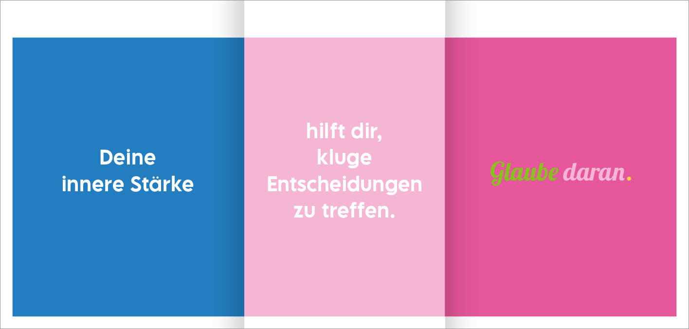 Gezeigt wird eine Innen- oder Zusatzansicht von „Glückslotterie“. Die Ansicht zeigt drei farbige Bereiche in Blau, Rosa und Pink. Auf dem blauen Hintergrund steht in großer, weißer Schrift „Deine innere Stärke“. Die mittlere Fläche in Rosa enthält den Text „hilft dir, kluge Entscheidungen zu treffen“ in einer modernen, gut lesbaren Schrift. Die rechte Seite ist pink und hebt die Worte „Glaube daran“ in einer auffälligen, grünen Schrift hervor, was einen motivierenden...