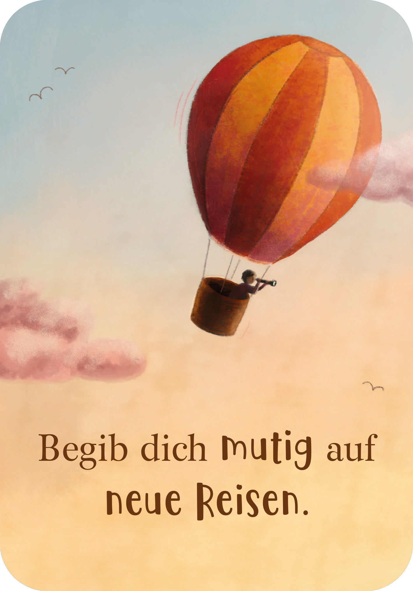 Gezeigt wird eine Innen- oder Zusatzansicht von „Mutmachkarten für einen wundervollen Jungen wie dich“. Die Karte zeigt einen farbenfrohen Heißluftballon in kräftigen Rot- und Orangetönen, der über einer sanften, pastellfarbenen Himmelshorizont schwebt. Weiße, fluffige Wolken umgeben den Ballon, während der Text „Begib dich mutig auf neue Reisen.“ in einer verspielten, handschriftlichen Schriftart in Braun erscheint, was eine freundliche und ermutigende Botschaft vermittelt.