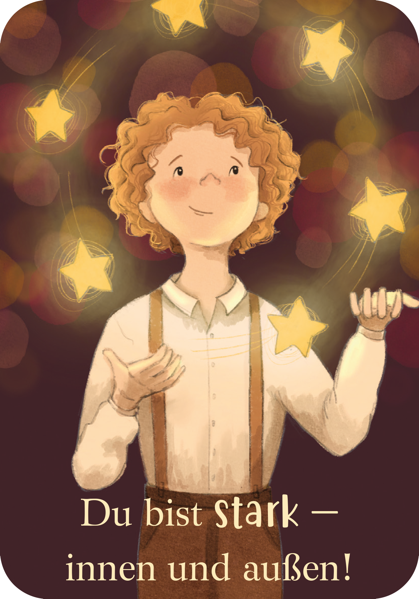 Gezeigt wird eine Innen- oder Zusatzansicht von „Mutmachkarten für einen wundervollen Jungen wie dich“. Die Illustration zeigt einen Jungen mit lockigen, kastanienbraunen Haaren, der freundlich lächelt. Er trägt ein helles Hemd und Hosenträger. Um ihn schweben goldene Sterne auf einem dunkelroten Hintergrund. In geschwungener, goldener Schrift steht der Satz „Du bist stark – innen und außen!“. Die warmen Farben und die verspielte Gestaltung wirken ermutigend und positiv.