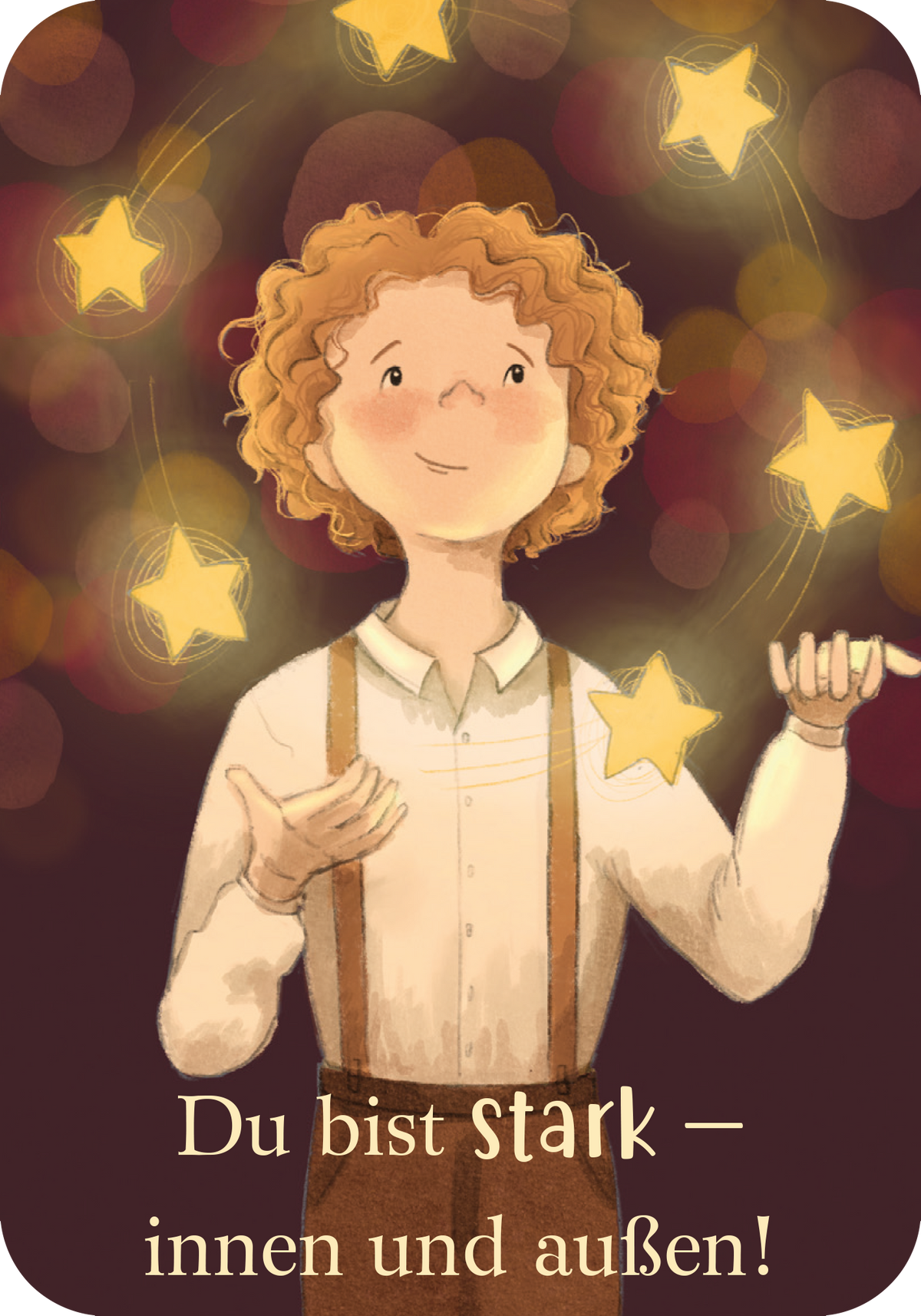 Gezeigt wird eine Innen- oder Zusatzansicht von „Mutmachkarten für einen wundervollen Jungen wie dich“. Die Illustration zeigt einen Jungen mit lockigen, kastanienbraunen Haaren, der freundlich lächelt. Er trägt ein helles Hemd und Hosenträger. Um ihn schweben goldene Sterne auf einem dunkelroten Hintergrund. In geschwungener, goldener Schrift steht der Satz „Du bist stark – innen und außen!“. Die warmen Farben und die verspielte Gestaltung wirken ermutigend und positiv.