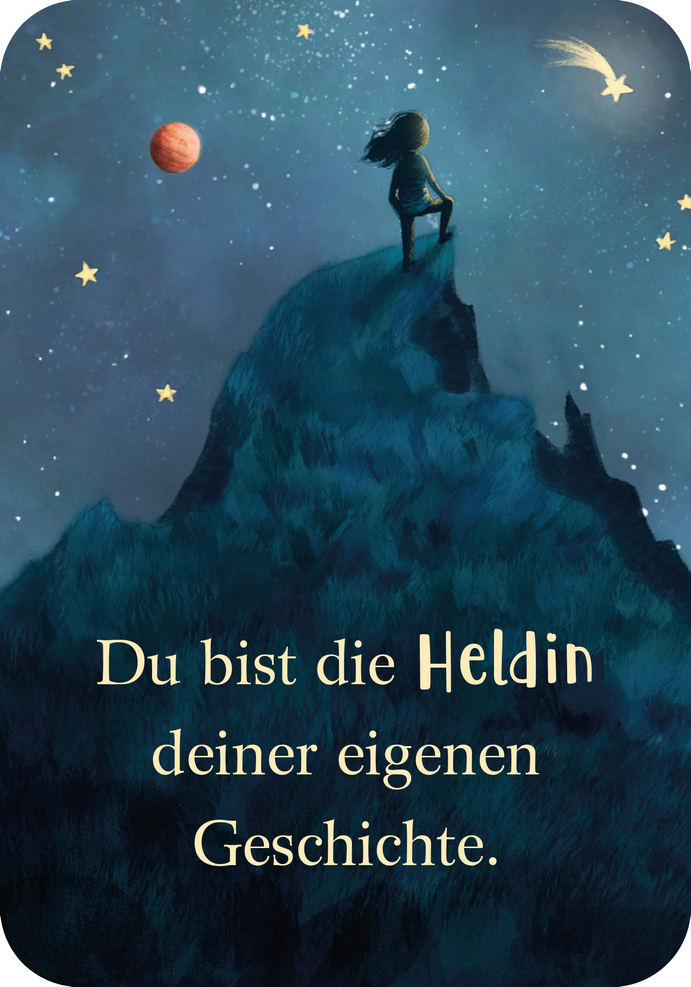 Gezeigt wird eine Innen- oder Zusatzansicht von „Mutmachkarten für ein wundervolles Mädchen wie dich“. Die Karte zeigt ein bezauberndes, nächtliches Landschaftsbild mit einem stilisierten Mädchen auf einem hohen Hügel. Der Hintergrund ist in sanften Blautönen gehalten, die durch leuchtende Sterne und einen roten Planeten akzentuiert werden. In goldenen, geschwungenen Buchstaben steht der inspirierende Text: „Du bist die Heldin deiner eigenen Geschichte.“ Die Schriftart vermittelt...