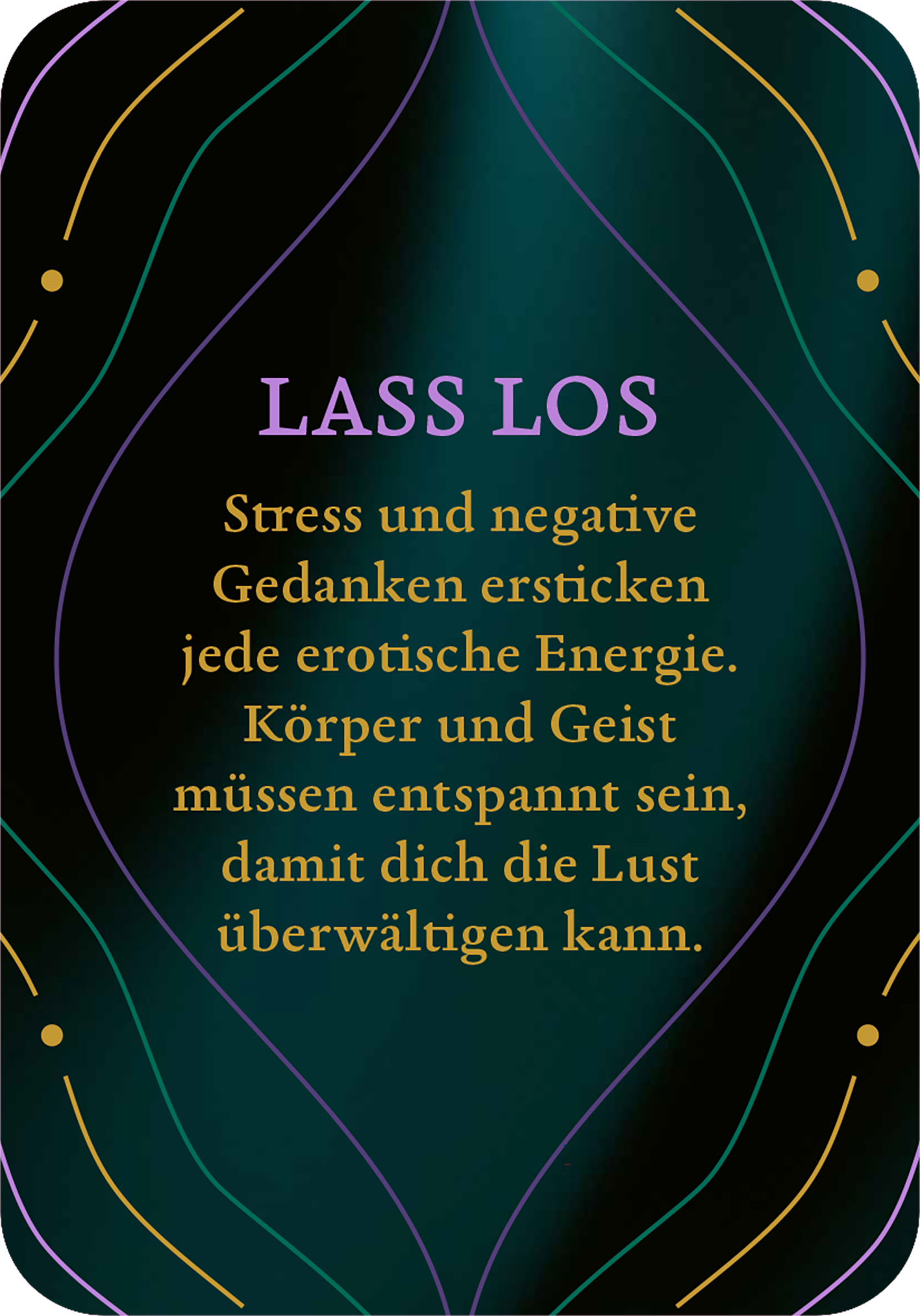 Gezeigt wird eine Innen- oder Zusatzansicht von „Das kleine Erotik-Orakel“. Die Karte hat einen tiefen, satten Grünton mit geschwungenen, goldenen Linien, die ein elegantes Muster bilden. In der oberen Hälfte steht „LASS LOS“ in einer verspielten, lila Schrift. Darunter folgt ein Text in gelber Schrift, der auf entspannende und ermutigende Gedanken zur Erotik hinweist. Die Gesamtatmosphäre der Karte ist ansprechend und einladend.