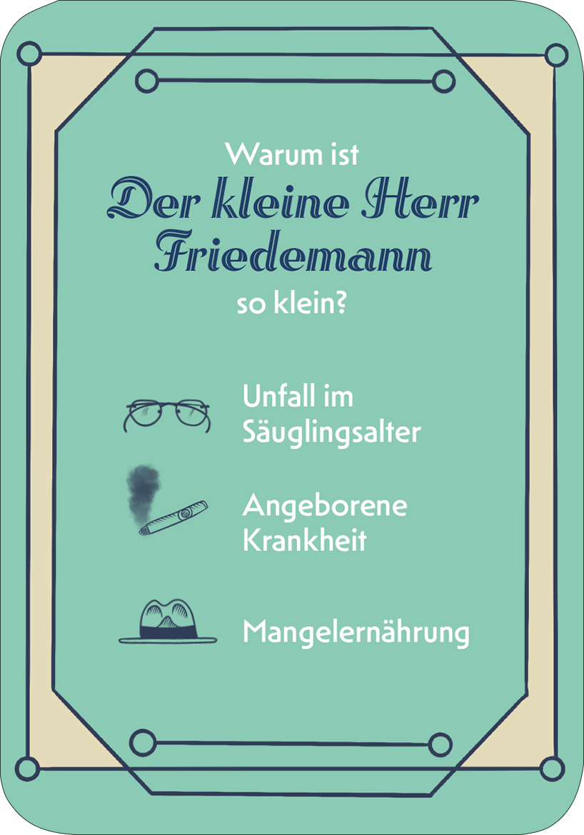 Gezeigt wird eine Innen- oder Zusatzansicht von „Das große Thomas-Mann-Quiz“. Die Ansicht zeigt eine mintgrüne Karte mit einem klaren, eleganten Design. Oben steht in großer, verspielter Schrift die Frage „Warum ist Der kleine Herr Friedemann so klein?“. Darunter sind drei mögliche Antworten in einfacher, gut lesbarer Typografie aufgeführt: „Unfall im Säuglingsalter“, „Angeborene Krankheit“ und „Mangelernährung“. Die Karte hat abgerundete Ecken und dekorative...