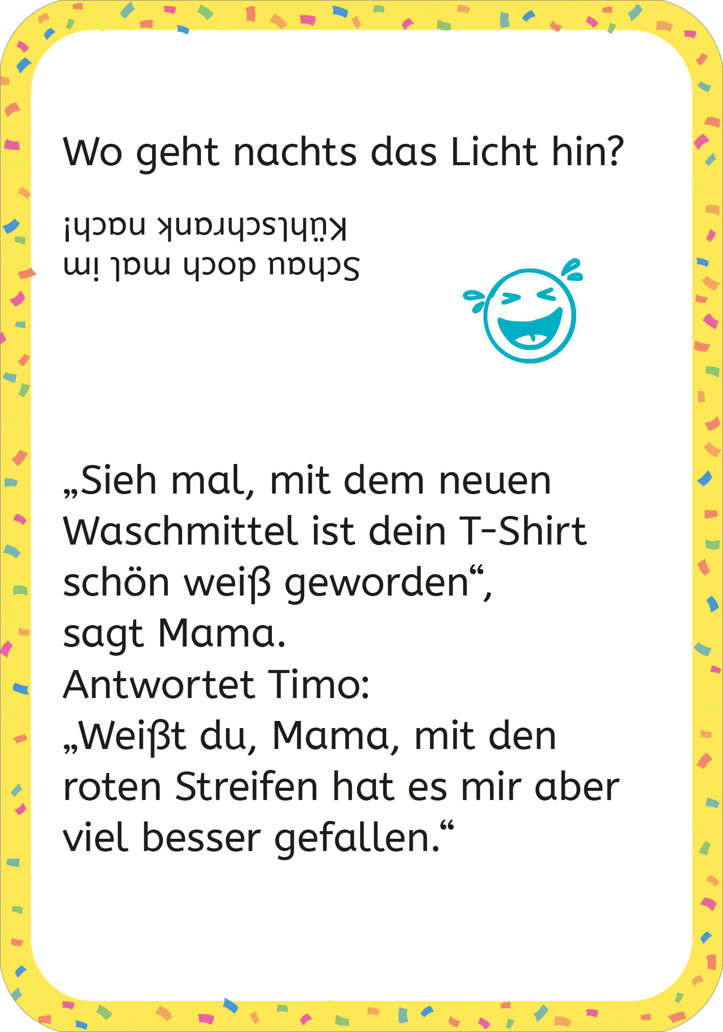 Gezeigt wird eine Innen- oder Zusatzansicht von „Erstleser-Witze zum Kaputtlachen“. Die Seite hat einen bunten, gelben Hintergrund mit Konfetti-Elementen. Oben steht die Frage „Wo geht nachts das Licht hin?“ in verspielter Schrift. Darunter folgt ein witziger Dialog zwischen Mama und Timo, der in einfacher, gut lesbarer Schrift gestaltet ist. Ein lachendes Emoticon ergänzt die humorvolle Darstellung der Geschichte. Die klare Typografie und die Farben laden zum Schmunzeln ein.