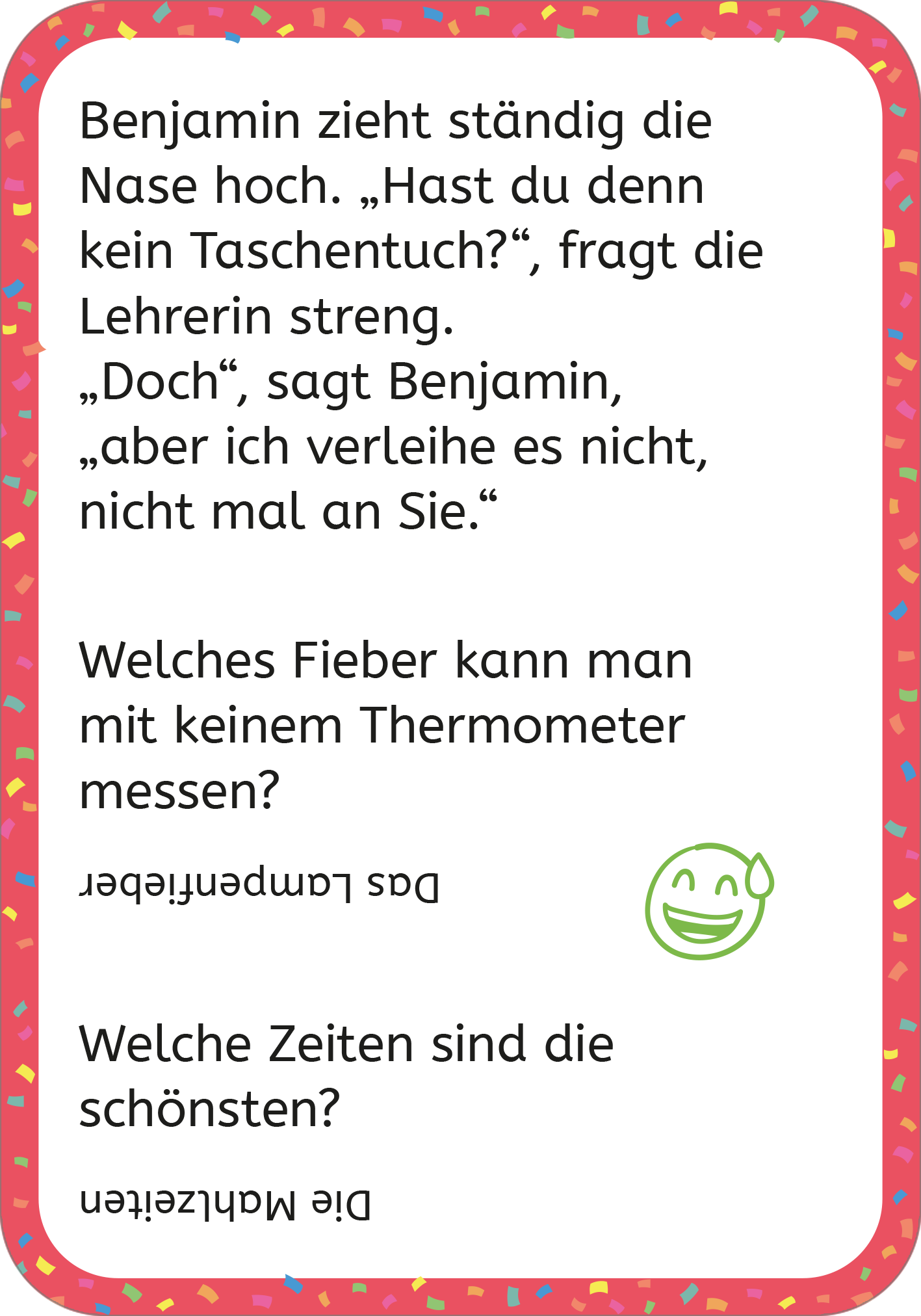 Gezeigt wird eine Innen- oder Zusatzansicht von „Erstleser-Witze Schule“. Die Seite präsentiert eine humorvolle Textzeile, die in klaren, großen Buchstaben gedruckt ist. Der Text ist in schwarzer Schrift auf einem hellen Hintergrund angeordnet. Umrahmt wird die Seite von einem bunten Rand mit Konfetti-Muster. Ein lächelndes Emoji dient als visuelle Auflockerung und ergänzt die Witze, die in kindgerechter Sprache formuliert sind.