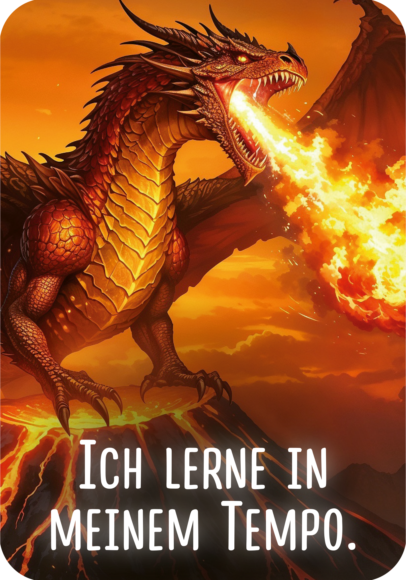 Gezeigt wird eine Innen- oder Zusatzansicht von „Mutmachkarten für die Schule – Drachen“. Das Bild zeigt einen majestätischen roten Drachen, der Feuer speit, vor einem dramatischen, hellorangefarbenen Himmel. Die kräftigen Rot- und Gelbtöne des Drachen und der Flammen kontrastieren mit dem dunklen Boden. Der Text „Ich lerne in meinem Tempo.“ ist in einer großzügigen, modernen Schriftart in Weiß gehalten, was die positive Botschaft unterstreicht.