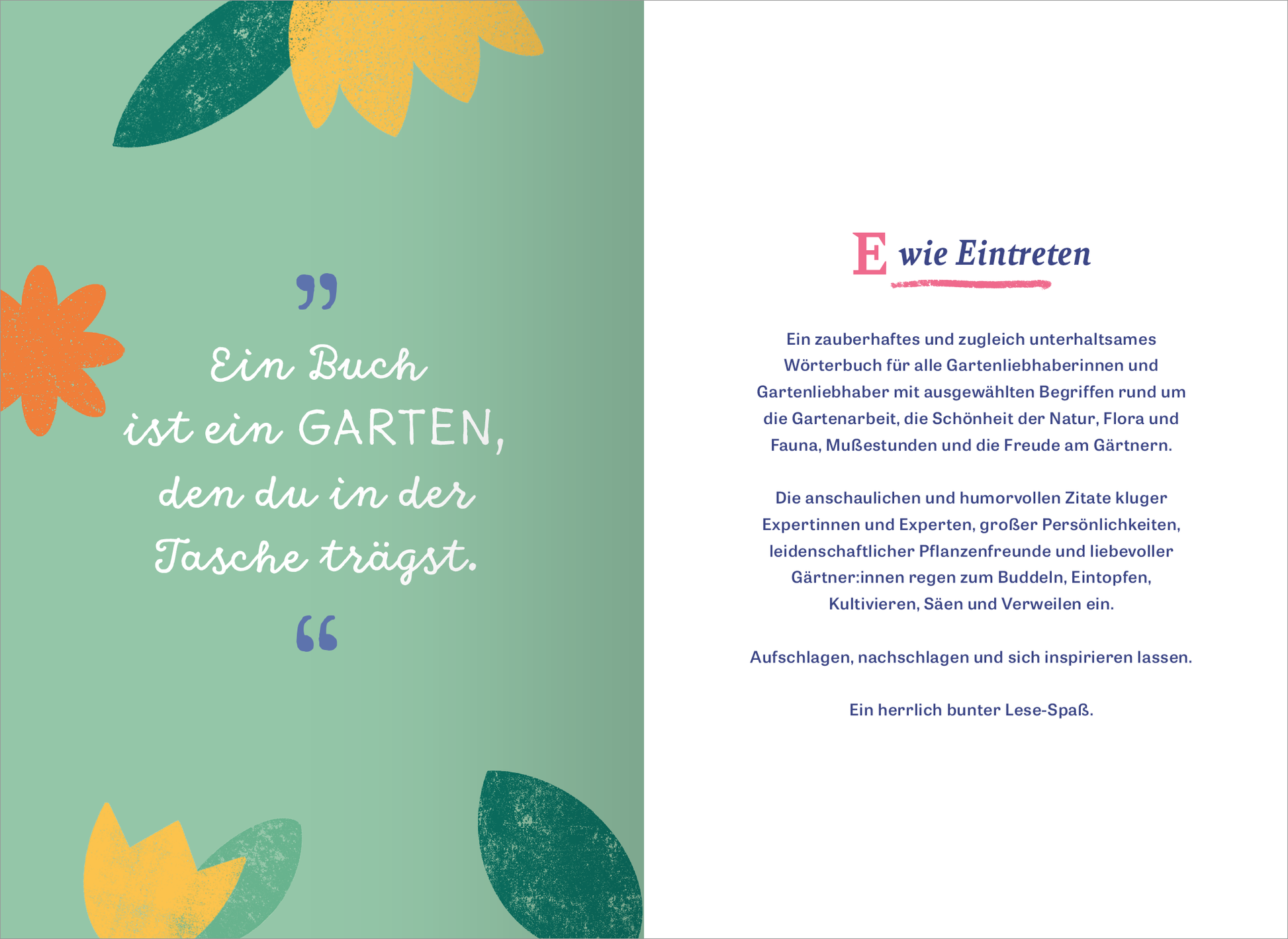 Gezeigt wird eine Innen- oder Zusatzansicht von „Wörterbuch für kluge Gartenliebhaber“. Die Seite ist in sanften Grüntönen gehalten und mit bunten Blumenmotiven in Gelb und Blau verziert. Auf der linken Seite steht in großer, blauer Schrift ein Zitat: „Ein Buch ist ein GARTEN, den du in der Tasche trägst“. Auf der rechten Seite beginnt der Text mit einem großen, roten „E“ und beschreibt das Buch als humorvolle Sammlung für Gartenliebhaber. Die Typografie ist klar und gut...