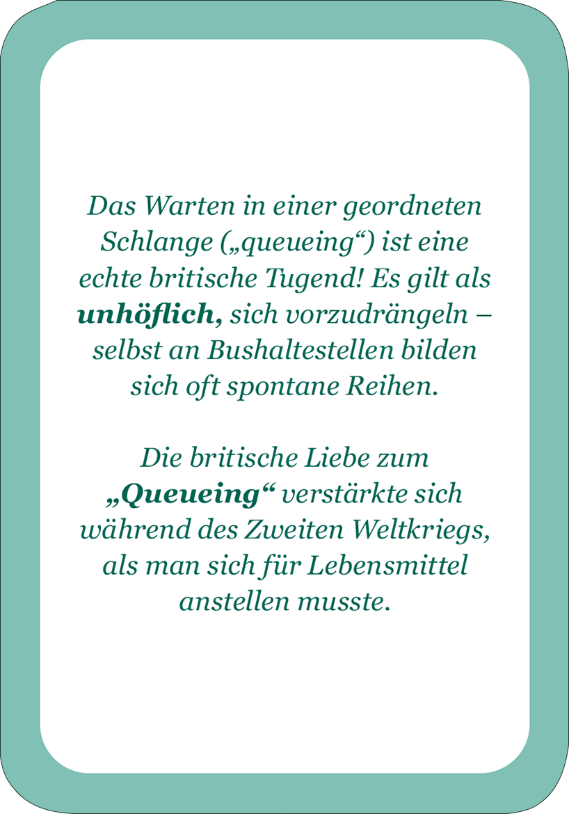 Gezeigt wird eine Innen- oder Zusatzansicht von „It´s so very British!“. Der Text beschreibt das Warten in einer Schlange („queueing“) als britische Tugend. Die Schrift ist elegant und in einer Mischung aus tiefem Grün und Schwarz gehalten, wobei der zentrale Begriff „unhöflich“ hervorgehoben ist. Der Hintergrund hat eine sanfte, mintgrüne Umrandung, die den Text visuell ansprechend umrahmt und die britische Kultur thematisiert.