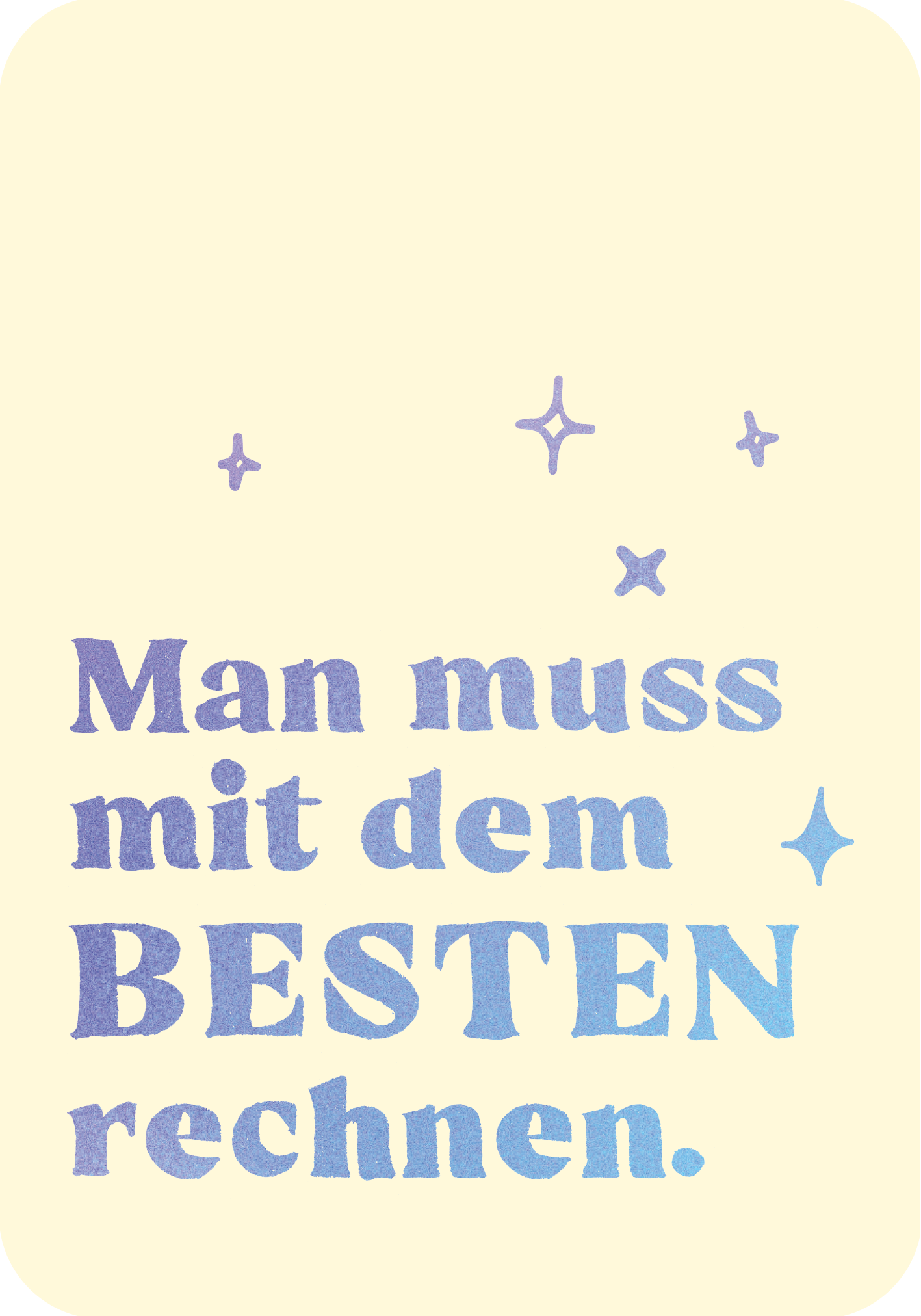 Gezeigt wird eine Innen- oder Zusatzansicht von „Mut ist deine Superkraft“. Auf einem sanft cremefarbenen Hintergrund steht in auffälliger, blauer Typografie der Satz „Man muss mit dem BESTEN rechnen.“. Die Schrift ist grafisch betont, wobei das Wort „BESTEN“ besonders hervorgehoben ist. Sternchen und kleine Glanzeffekte in Pastelltönen umrahmen den Text und verleihen der Gestaltung eine kreative, inspirierende Note.