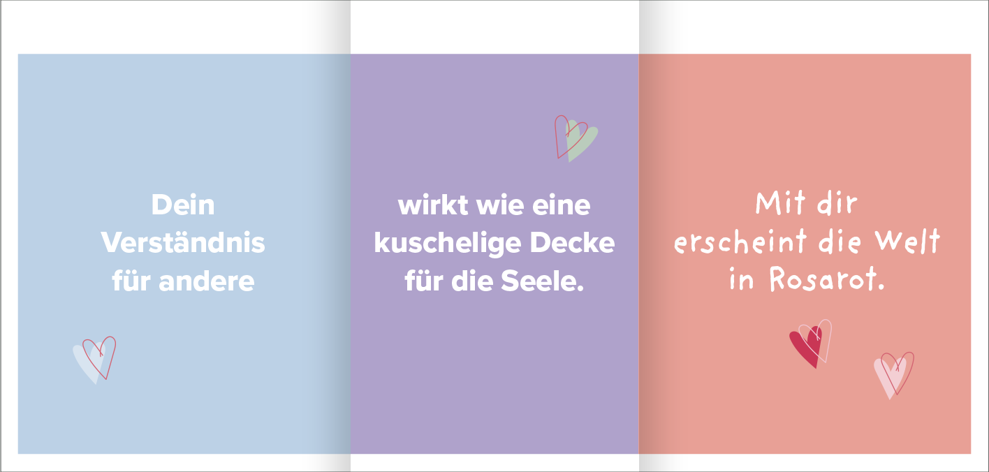 Gezeigt wird eine Innen- oder Zusatzansicht von „Liebeslotterie“. Die Ansicht zeigt drei bunt gestaltete Seiten in sanften Pastellfarben: blau, lila und rosa. In der Mitte steht der Satz „zaubert Herzenswärme in jede Begegnung“ in einer klaren, freundlichen Schriftart. Auf den äußeren Seiten sind liebevolle Botschaften platziert: „Deine positive Einstellung zum Leben“ und „Du bist mein Lieblingsmensch“ in handschriftlichem Stil, um die persönliche Note zu betonen. Leichte...