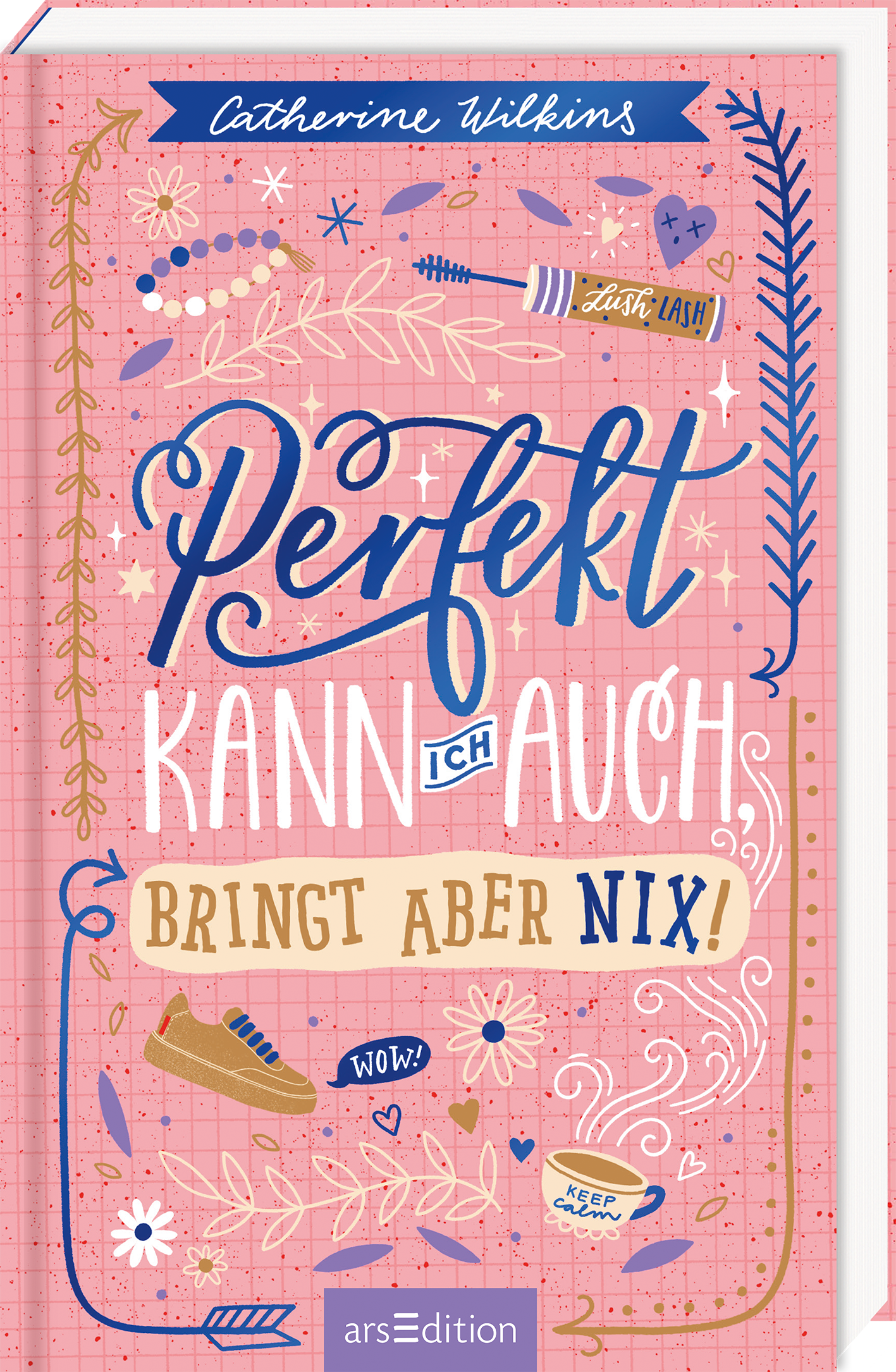 Das Buchcover zeigt eine fröhliche, pinke Hintergrundfarbe, die mit unterschiedlichen grafischen Elementen, wie Blumen und Herzen, verziert ist. In großen, verschnörkelten Buchstaben steht der Titel „Perfekt kann ich auch“ darauf, mit dem Zusatz „Bringt aber nix!“ in einer klaren Schrift. Der Name der Autorin Catherine Wilkins ist oben auf dem Cover platziert. Ganz unten mittig steht der Logoschriftzug von arsEdition.