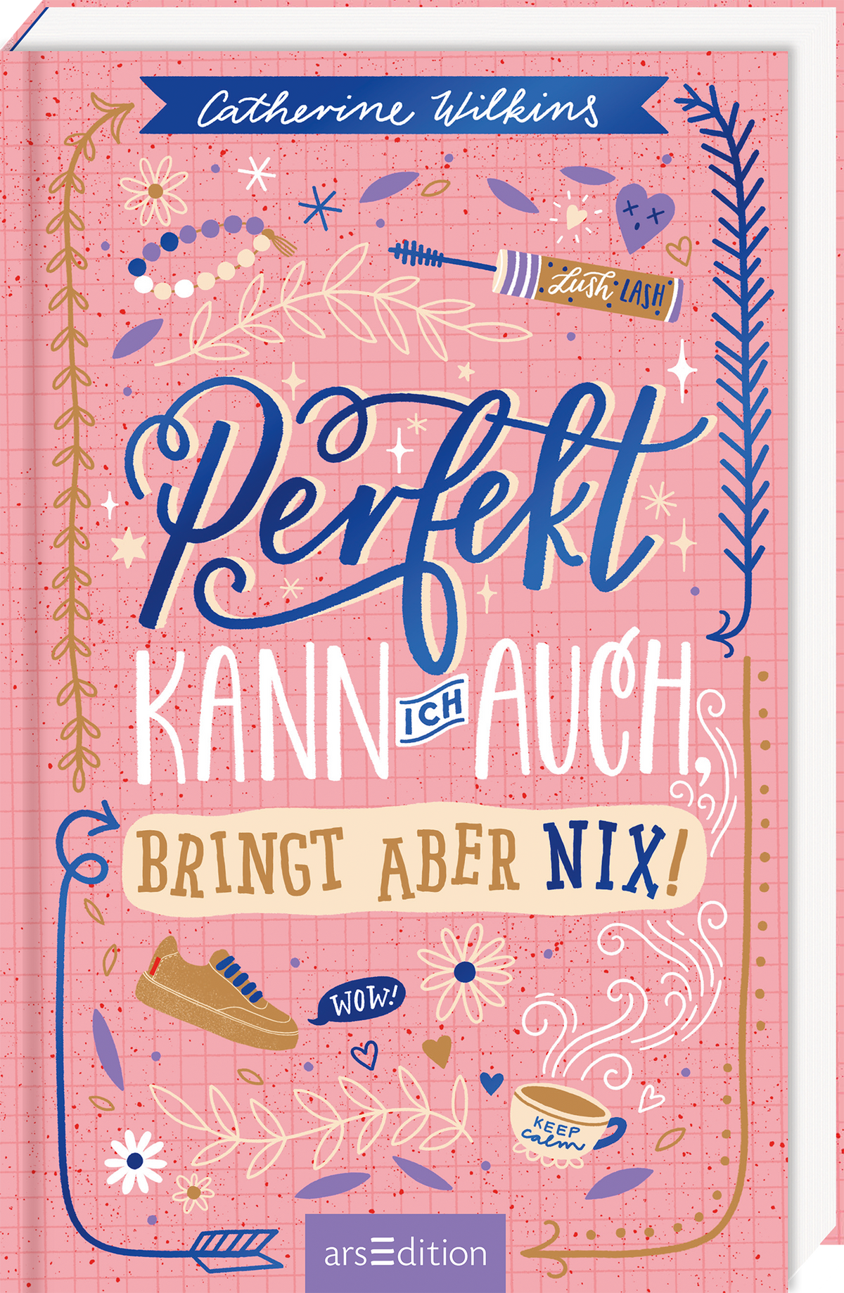 Das Buchcover zeigt eine fröhliche, pinke Hintergrundfarbe, die mit unterschiedlichen grafischen Elementen, wie Blumen und Herzen, verziert ist. In großen, verschnörkelten Buchstaben steht der Titel „Perfekt kann ich auch“ darauf, mit dem Zusatz „Bringt aber nix!“ in einer klaren Schrift. Der Name der Autorin Catherine Wilkins ist oben auf dem Cover platziert. Ganz unten mittig steht der Logoschriftzug von arsEdition.