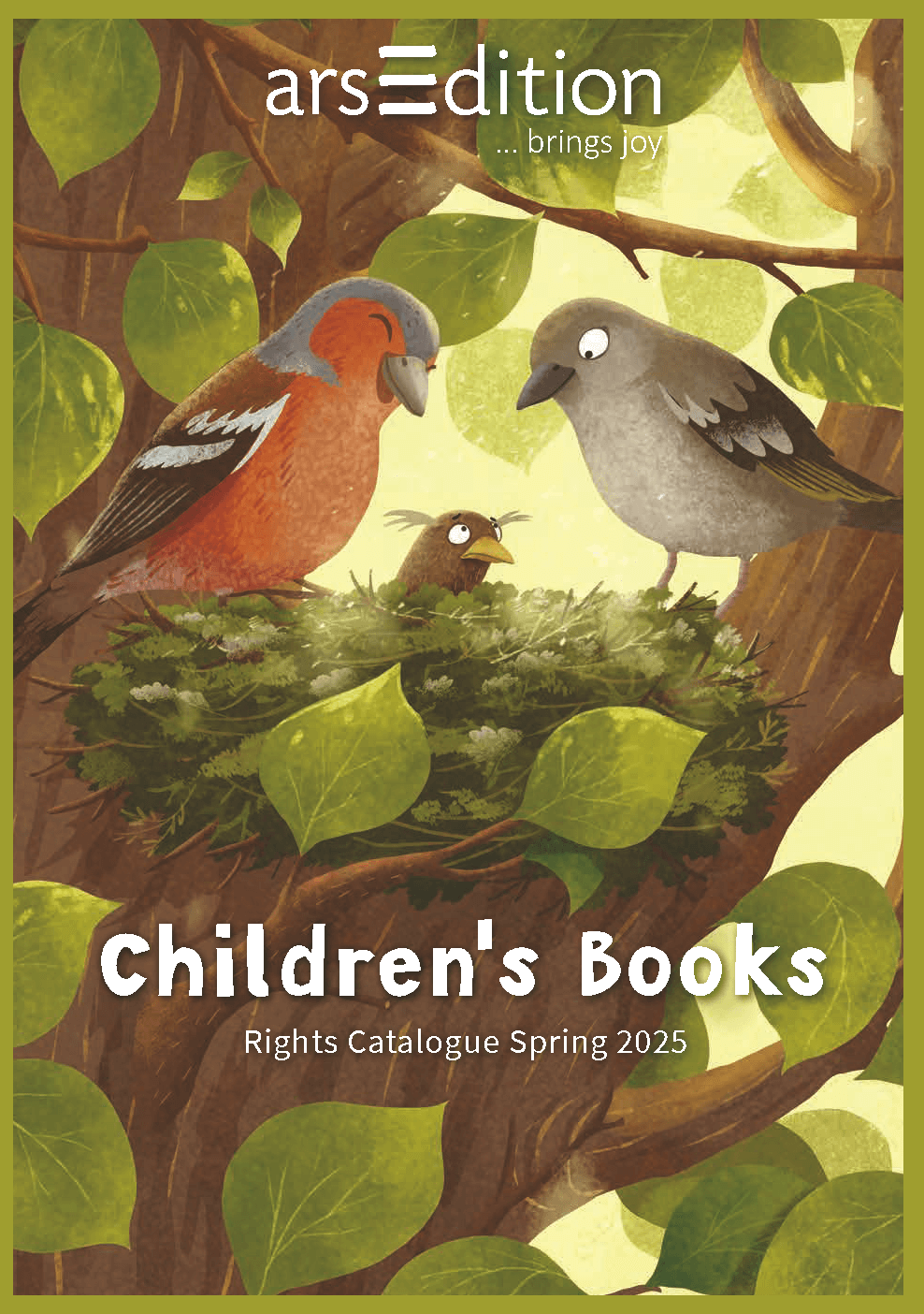Cover eines Kinderbuch-Katalogs mit dem Titel 'Children's Books - Rights Catalogue Spring 2025'. Das Bild zeigt ein Vogelpaar, das in einem Nest auf einem Baum sitzt, zusammen mit einem kleinen Vogel. Der Hintergrund ist von hellgrünen Blättern und warmem Licht umgeben. Oben steht das Logo von 'arsEdition' mit dem Slogan '... brings joy'.