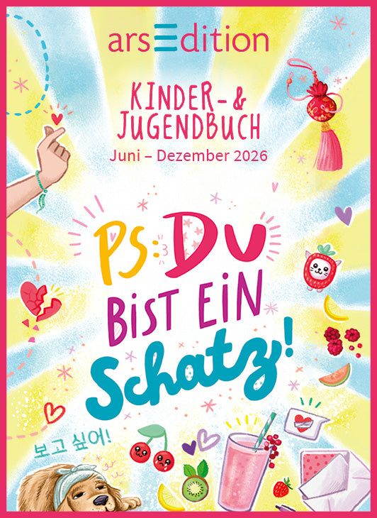 Farbig illustriertes Cover mit dem Schriftzug „arsEdition“ und dem Titel „Kinder- & Jugendbuch Juni - Dezember 2026“. In der Mitte steht groß „PS: Du bist ein Schatz!“. Rundherum sind viele bunte Motive wie Hände, Herz, Erdbeere, Früchte, Briefe, ein Getränk und ein Hundekopf auf hellem, strahlenförmigem Hintergrund verteilt.