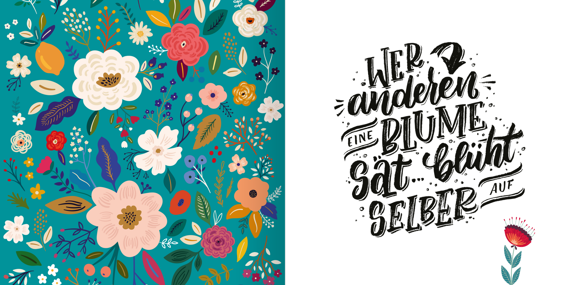 Gezeigt wird eine Innen- oder Zusatzansicht von „Freundebuch Best Friends Forever (Handlettering)“. Auf der linken Seite ist ein blütenreiches, farbenfrohes Muster mit verschiedenen Blumen in Rosa, Rot, Weiß und Gelb auf einem türkisfarbenen Hintergrund zu sehen. Die rechte Seite beinhaltet den handletterten Spruch „Wer anderen eine Blume sät, blüht selber auf“, dargestellt in schwarzer, geschwungener Schrift. Der untere Teil zeigt eine stilisierte, rosa Blume mit grünem Blatt.