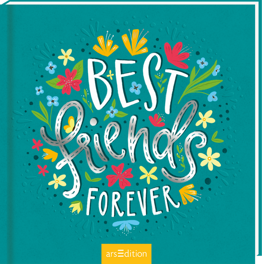 Das Buchcover zeigt einen leuchtend türkisfarbenen Hintergrund, auf dem in einer verspielten Schriftart der Titel „BEST FRIENDS“ in Weiß und „FOREVER“ in einer geschwungenen, helleren Schriftart platziert ist. Um den textlichen Mittelpunkt gruppieren sich bunte, stilisierte Blumen und grüne Blätter, die eine fröhliche und freundliche Atmosphäre vermitteln. Ganz unten mittig steht der Logoschriftzug von arsEdition.