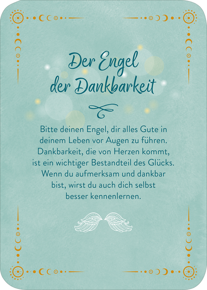 Gezeigt wird eine Innen- oder Zusatzansicht von „Ein Engel für jeden Tag“. Die Karte hat einen sanften, mintgrünen Hintergrund mit goldenen und weißen dekorativen Elementen, wie Halbkreisen und Punkten. Oben steht in geschwungener, blauer Schrift „Der Engel der Dankbarkeit“. Darunter folgt ein fließender Text, der in klarer, gut lesbarer Schrift gehalten ist. Am unteren Rand sind stilisierte, weiße Engelshörner abgebildet, die den spirituellen Charakter der Karte unterstreichen.