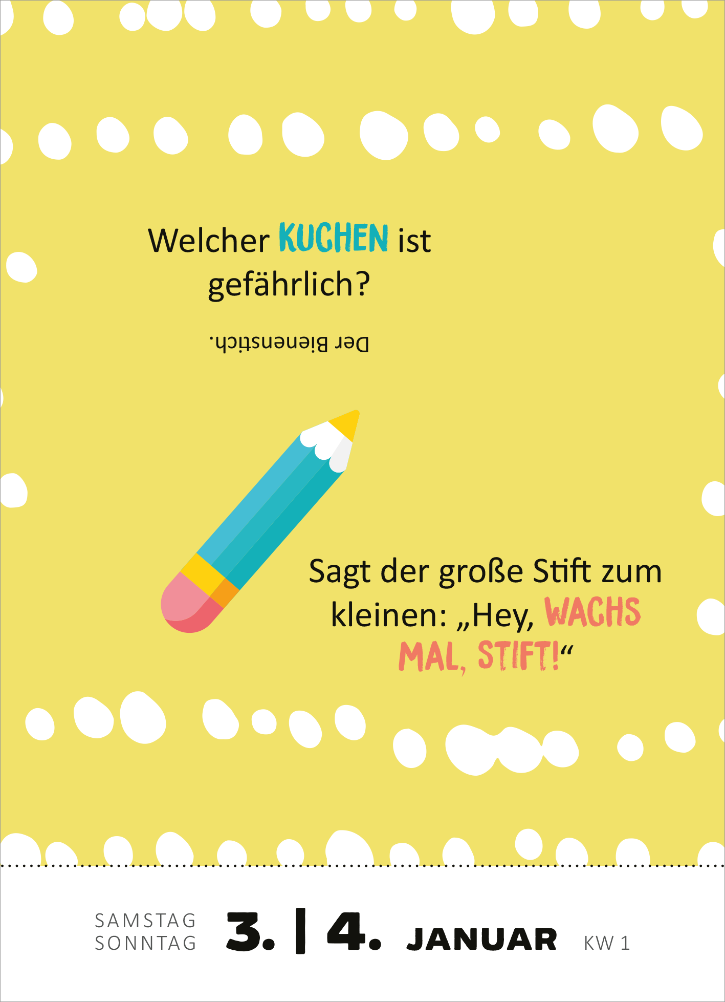 Gezeigt wird eine Innen- oder Zusatzansicht von „Abreißkalender 365 lustige Kinderwitze 2026“. Der Hintergrund ist in einem sanften Gelbton gehalten und mit weißen Punkten versehen. In der Mitte der Seite steht eine witzige Frage in verspielter Schrift: „Welcher KUCHEN ist gefährlich?“. Darunter folgt die Antwort in einer fröhlichen Typografie: „Sagt der große Stift zum kleinen: „Hey, WACHS MAL, STIFT!“. Ein bunter, stylisierter Bleistift ergänzt das Design und zieht die...