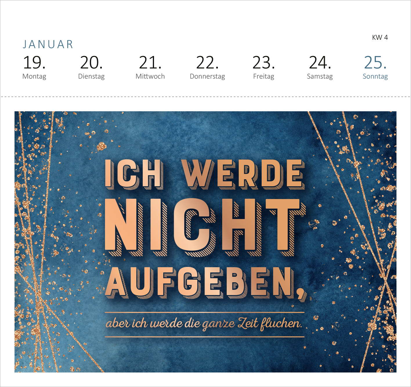 Gezeigt wird eine Innen- oder Zusatzansicht von „Postkartenkalender Vergiss Rosen, streu mir Pommes aufs Bett. 2026“. Die Ansicht zeigt einen tiefblauen Hintergrund, auf dem die Worte „ICH WERDE NICHT AUFGEBEN,“ in großen, goldenen Buchstaben erscheinen. Darunter steht der ergänzende Text „aber ich werde die ganze Zeit fluchen.“ Goldene Akzente und geometrische Linien verleihen dem Design eine dynamische Note. Die Schriftart ist modern und gut lesbar.