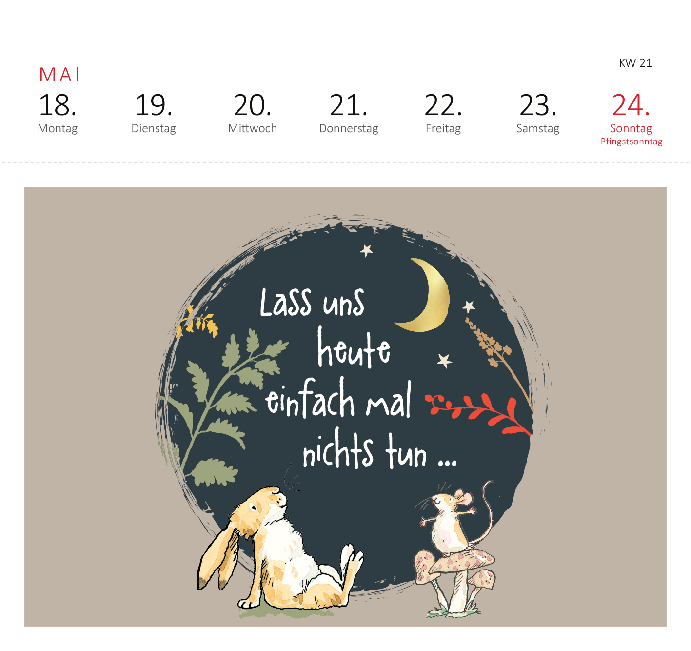 Gezeigt wird eine Innen- oder Zusatzansicht von „Postkartenkalender Weißt du eigentlich, wie lieb ich dich hab? 2026“. Die Darstellung zeigt einen hellen Hintergrund mit einer kreisförmigen, dunklen Fläche in der Mitte. Darin steht der Schriftzug „Lass uns heute einfach mal nichts tun ...“ in weißer, handgeschriebener Schrift. Umgeben wird der Text von einer stilisierten Mond- und Pflanzenillustration. Links ist ein aufmerksames Kaninchen und rechts eine neugierige Maus abgebildet,...