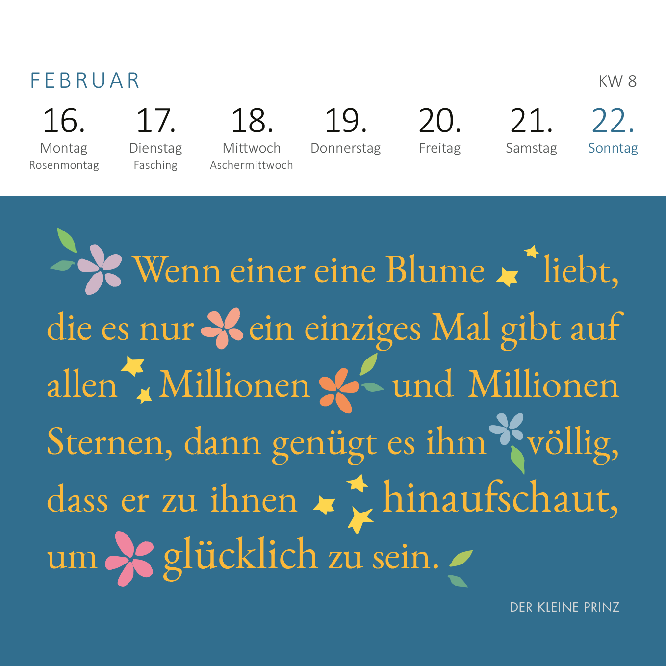 Gezeigt wird eine Innen- oder Zusatzansicht von „Mini-Wochenkalender Man sieht nur mit dem Herzen gut ... 2026“. Die Darstellung zeigt einen blauen Hintergrund mit bunten floralen Illustrationen in Pastelltönen. Der obere Bereich beinhaltet die Wochentage und das Datum in klarer, moderner Typografie. Der zentrale Text zitiert eine berühmte Passage aus „Der kleine Prinz“ in einer verspielten, handschriftlichen Schriftart, die den emotionalen Inhalt unterstreicht und zur Reflexion...