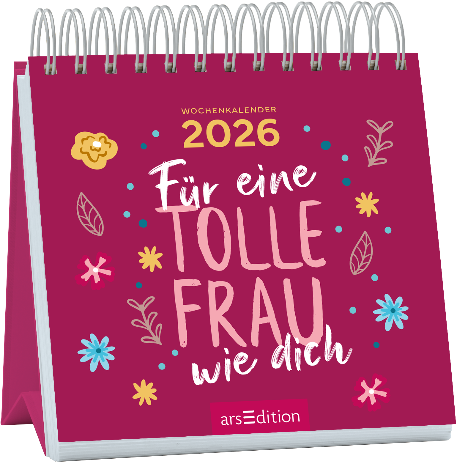 Auf einem kräftig pinken Hintergrund steht in großen, geschwungenen, weißen Buchstaben „Für eine TOLLE FRAU wie dich“. Oben rechts ist in goldener Schrift das Jahr „2026“ zu sehen. Um den Schriftzug herum befinden sich bunte, handgezeichnete Blumen und Blätter, die eine fröhliche Atmosphäre erzeugen. Ganz unten mittig steht der Logoschriftzug von arsEdition.