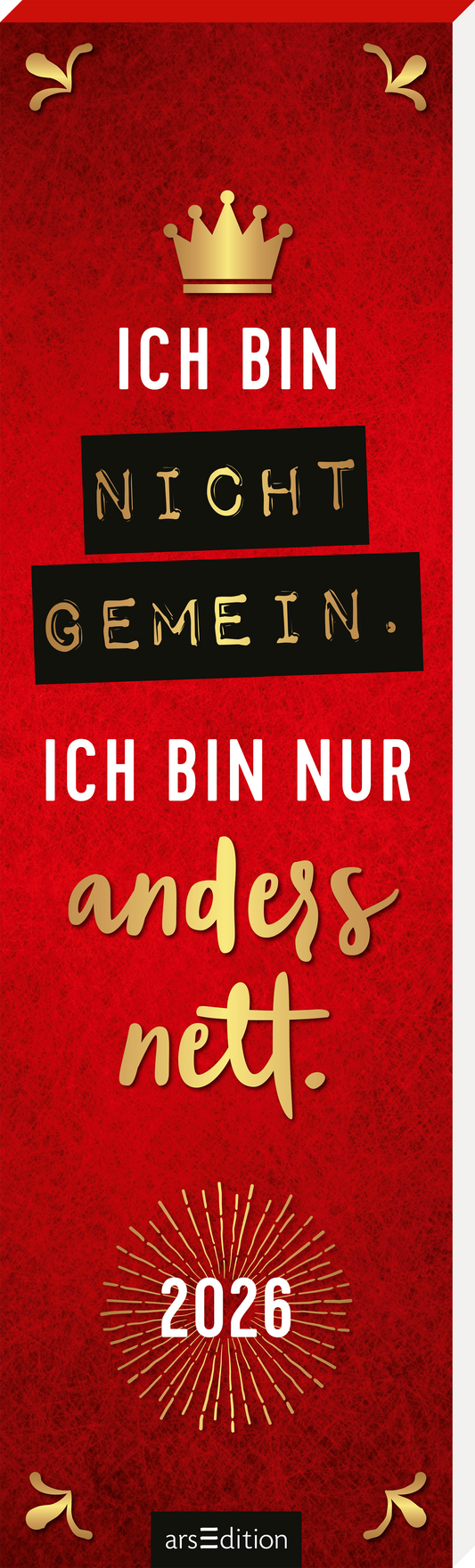 Das Buchcover ist in einem lebhaften Rot gehalten und zeigt eine goldene Krone oben. Die zentrale Botschaft lautet „ICH BIN NICHT GEMEIN.“, wobei das Wort „NICHT“ auf einem schwarzen Hintergrund hervorgehoben ist. Darunter folgt „ICH BIN NUR anders nett.“ in verspielter, goldener Schrift. Am unteren Rand des Covers befinden sich die Jahreszahl „2026“ und eine strahlende, grafische Illustration, die die Atmosphäre lebhaft und einladend gestaltet. Ganz unten mittig steht der...