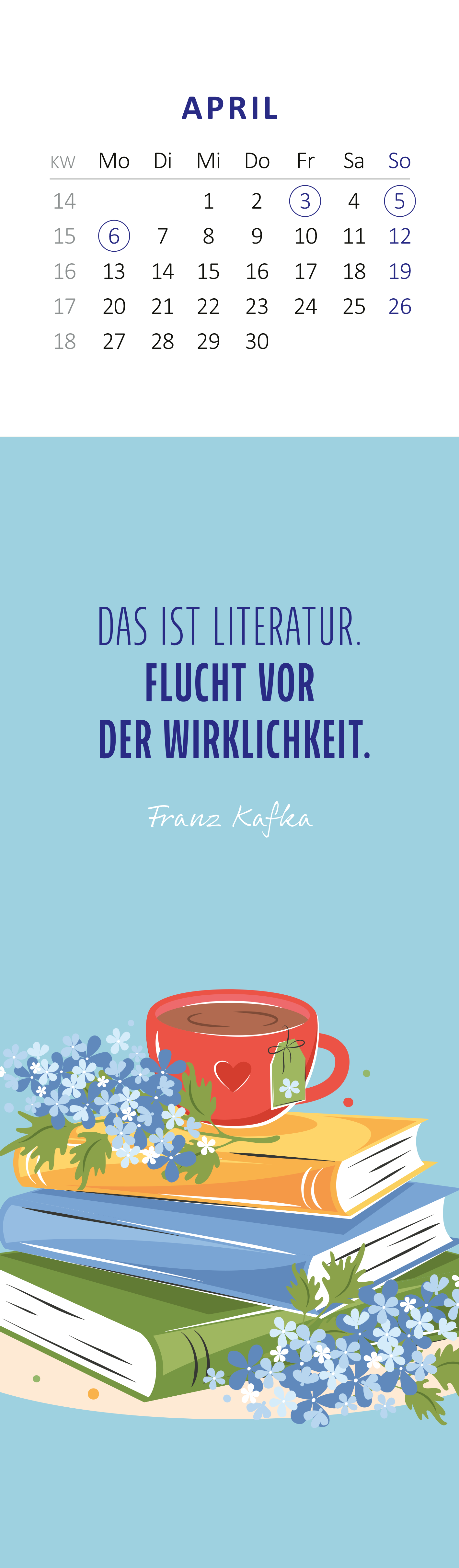 Gezeigt wird eine Innen- oder Zusatzansicht von „Lesezeichenkalender Vom Glück, zu lesen 2026“. Die Ansicht präsentiert einen hellblauen Hintergrund mit einem Zitat von Franz Kafka in einer kräftigen blauen Schrift: „DAS IST LITERATUR. FLUCHT VOR DER WIRKLICHKEIT.“ Im unteren Bereich sind stapelweise Bücher in verschiedenen Farben, darunter ein roter Becher mit einem herzförmigen Motiv, umgeben von blühendem Flieder. Die Farben sind lebhaft und ansprechend gestalterisch umgesetzt.