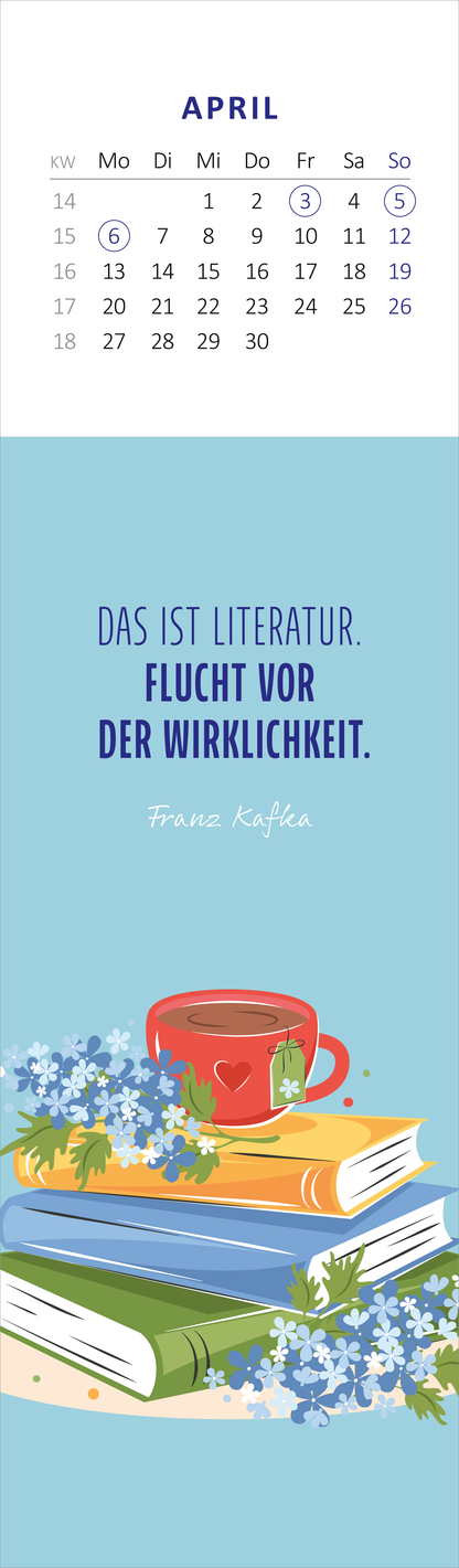 Gezeigt wird eine Innen- oder Zusatzansicht von „Lesezeichenkalender Vom Glück, zu lesen 2026“. Die Ansicht präsentiert einen hellblauen Hintergrund mit einem Zitat von Franz Kafka in einer kräftigen blauen Schrift: „DAS IST LITERATUR. FLUCHT VOR DER WIRKLICHKEIT.“ Im unteren Bereich sind stapelweise Bücher in verschiedenen Farben, darunter ein roter Becher mit einem herzförmigen Motiv, umgeben von blühendem Flieder. Die Farben sind lebhaft und ansprechend gestalterisch umgesetzt.