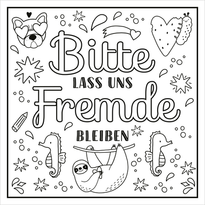 Gezeigt wird eine Innen- oder Zusatzansicht von „Ich kam, sah und hatte direkt keinen Bock mehr!“. Die Illustration zeigt den Schriftzug „Bitte lass uns Fremde bleiben“ in verspielter, handschriftlicher Typografie, ergänzt durch zahlreiche bunte, skizzierte Elemente wie Herzen, Sterne und Tiere. Die dominante Farbgestaltung ist monochrom, mit einem klaren Fokus auf das Ausmalen. Die Anordnung der Elemente erzeugt eine unterhaltsame und einladende Atmosphäre.