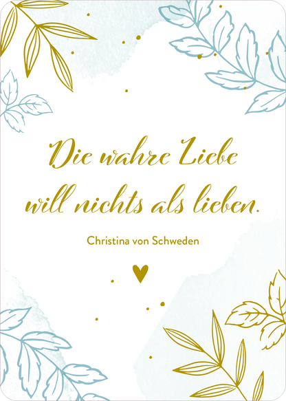 Gezeigt wird eine Innen- oder Zusatzansicht von „Verwandte Seelen finden sich immer“. Der Hintergrund ist in sanften Pastellfarben gestaltet, mit blauen und grünen Aquarellelementen. Zarte goldene Schriftzüge heben das Zitat „Die wahre Liebe will nichts als lieben“ hervor. Darunter steht der Name „Christina von Schweden“. Verziert wird die Ansicht von filigranen Pflanzenmotiven in hellen Farben, die eine harmonische und liebevolle Atmosphäre schaffen.
