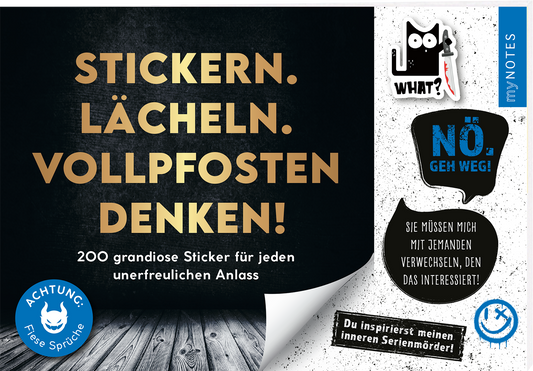 Das Buchcover zeigt auf schwarzem Hintergrund den Titel „STICKERN. LÄCHELN. VOLLPFOSTEN DENKEN!“ in leuchtend gelben, fetten Buchstaben, die eine fröhliche und kreative Atmosphäre vermitteln. Oben rechts sind bunte Sprechblasen mit den Worten „WHAT?“ und „NÖ. GEH WEG!“. Unten links ist ein blauer Kreis mit dem Hinweis „ACHTUNG: Fiese Sprüche“. Unten wird der Untertitel „200 grandiose Sticker für jeden unfreudlichen Anlass“ in weißer Schrift dargestellt. Ganz unten...