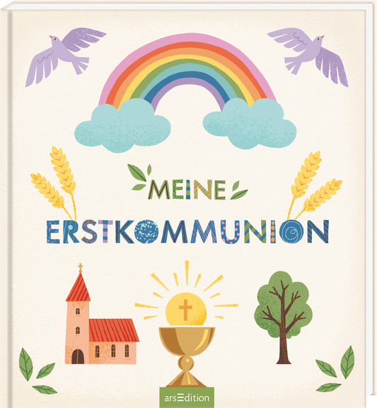 Das Buchcover zeigt ein fröhliches, kindgerechtes Design mit einem bunten Regenbogen, Wolken und zwei Vögeln. Zentral steht der Titel „MEINE ERSTKOMMUNION“ in verschiedenen Farben und verspielter Schriftart. Weitere Elemente sind ein goldenes Kelch-Symbol, eine kleine Kirche mit rotem Dach, Ähren und ein grüner Baum, die eine festliche Atmosphäre schaffen. Ganz unten mittig steht der Logoschriftzug von arsEdition.