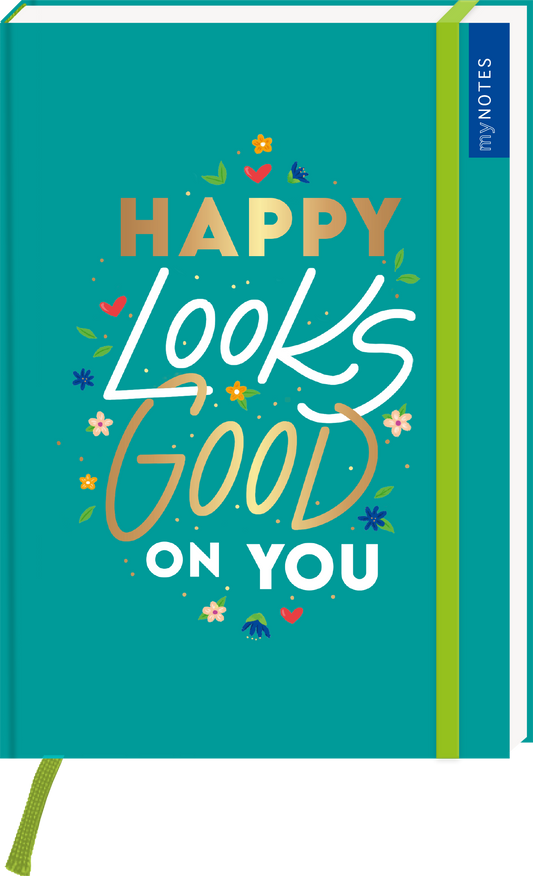 Das Buchcover zeigt einen kräftigen türkisfarbenen Hintergrund. In der Mitte steht der spritzige Text „HAPPY LOOKS GOOD ON YOU“ in verschiedenen Farben, wobei „HAPPY“ und „GOOD“ in großen, goldenen Buchstaben hervorgehoben sind. Kleine, bunte Blumen und Herzen umrahmen den Schriftzug und verleihen dem Cover eine fröhliche Atmosphäre. Oben links befindet sich eine schmale, blaue Leiste mit der Aufschrift „my NOTES“. Ganz unten mittig steht der Logoschriftzug von arsEdition.