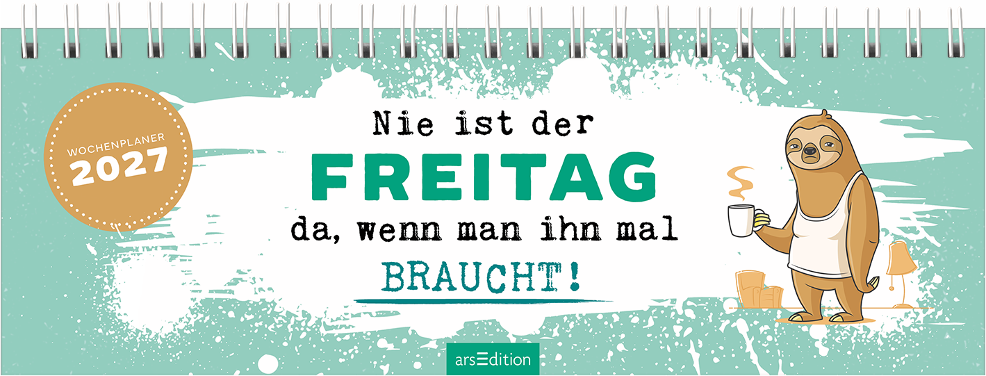 Das Buchcover zeigt einen entspannenden, mintgrünen Hintergrund mit künstlerischen Farbspritzern. Im oberen Bereich prangt in großer, weißer Schrift der Titel „Nie ist der FREITAG da, wenn man ihn mal BRAUCHT!“. Ein niedlicher, cartoonartiger Faultier hält eine Tasse Kaffee und steht lässig neben einem Sofa. Oben links ist der Hinweis „Wochenkalender 2027“ zu sehen. Ganz unten mittig steht der Logoschriftzug von arsEdition.