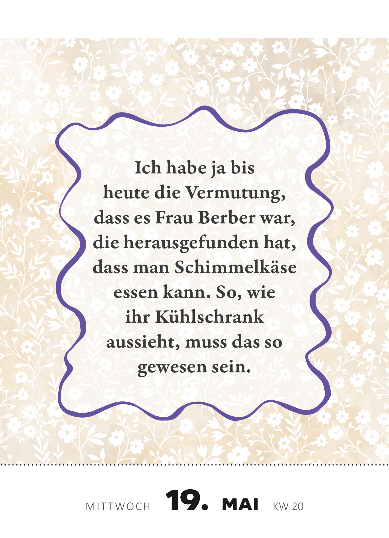 Gezeigt wird eine Innen- oder Zusatzansicht von „Abreißkalender Renate Bergmann - Der Kalender 2027“. Der Hintergrund ist in sanften, hellen Farbtönen mit floralen Mustern gestaltet. In der Mitte steht in großer, schwarzer Schrift der Text: „Ich habe ja bis heute die Vermutung, dass es Frau Berber war, die herausgefunden hat, dass man Schimmelkäse essen kann.“ Der Text ist von einer lila Umrandung umgeben, die Wellenformen aufweist. Am unteren Rand sind das Datum und die...