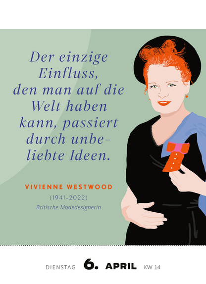 Gezeigt wird eine Innen- oder Zusatzansicht von „Abreißkalender Kluge Frauen, die unsere Welt inspirieren 2027“. Die Gestaltung zeigt eine stilisierte Illustration von Vivienne Westwood, umgeben von sanften Grün- und Beigetönen. Der prominent platzierte Spruch in elegantem, leicht verspieltem Schriftbild hebt einen tiefen Gedanken hervor. Die Typografie ist gut lesbar. Das Datum „6. APRIL“ und die Kalenderwoche „KW 14“ sind deutlich hervorgehoben und vermitteln Klarheit und...
