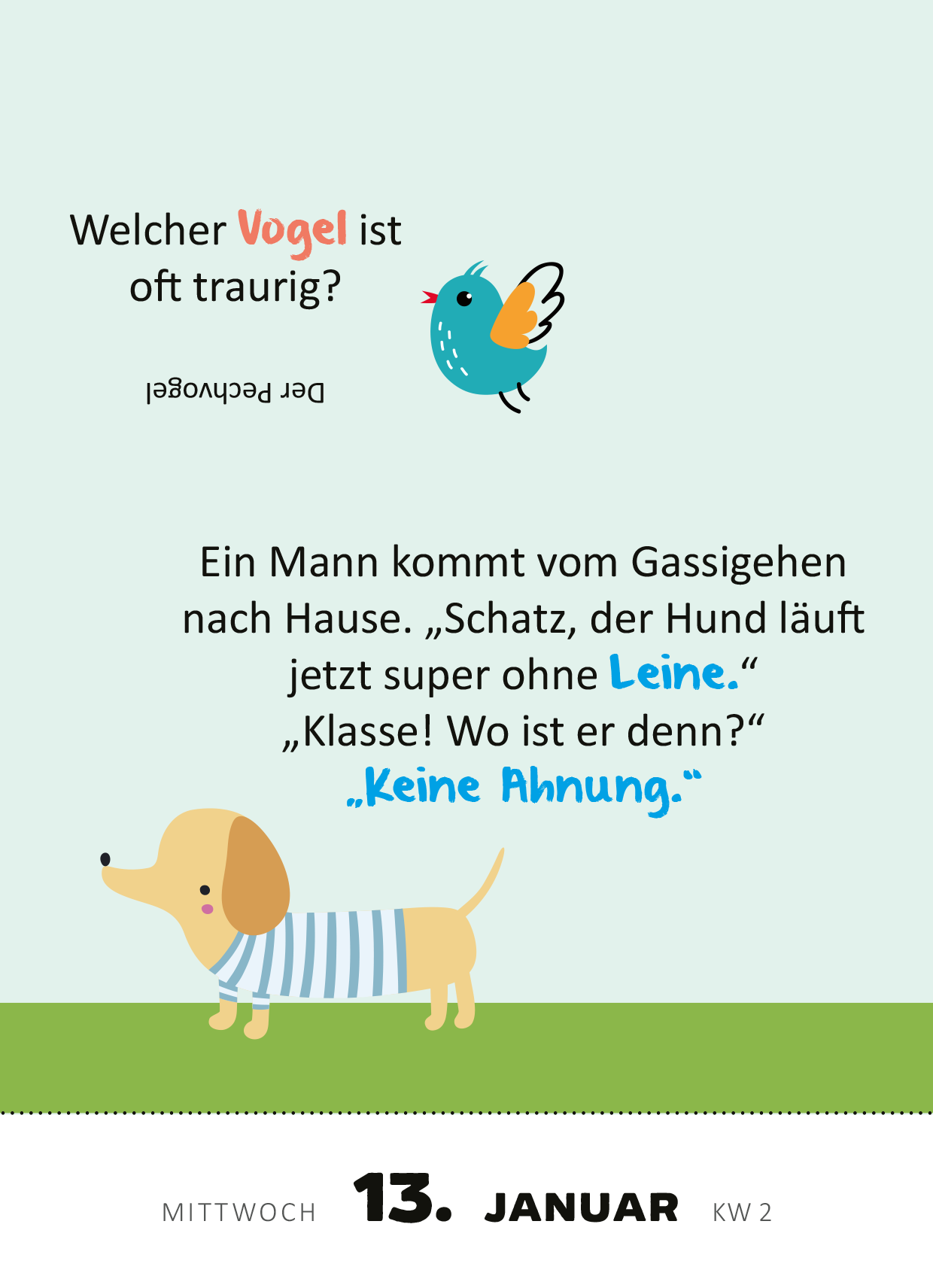 Gezeigt wird eine Innen- oder Zusatzansicht von „Abreißkalender 365 lustige Kinderwitze 2027“. Die Seite ist in sanften Pastellfarben gehalten, mit einem hellen, mintgrünen Hintergrund. Oben ist eine lustige, cartoonartige Vogelillustration zu sehen. Der Witz ist in klarer, gut lesbarer Typografie formatiert, wobei wichtige Wörter in blauer Farbe hervorgehoben sind. Unten steht das Datum „13. Januar“ und die Kalenderwoche „KW 2“ in schwarzer Schrift. Ein niedlicher Hund mit...