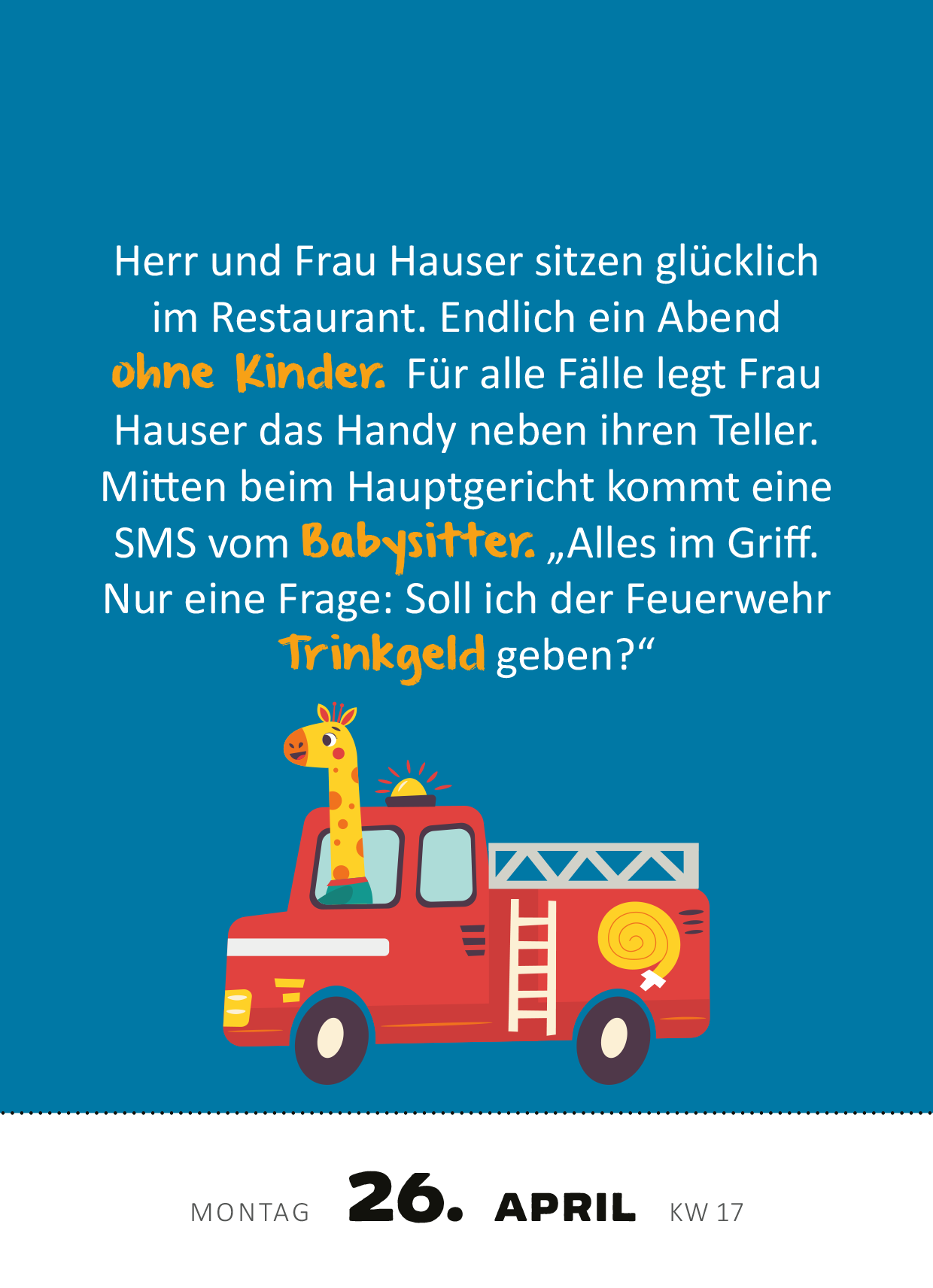 Gezeigt wird eine Innen- oder Zusatzansicht von „Abreißkalender 365 lustige Kinderwitze 2027“. Die Seite präsentiert einen humorvollen Witz über ein Paar im Restaurant ohne Kinder. Der Text ist in einer freundlichen, gut lesbaren Schriftart gehalten und nutzt Farben wie Blau für den Hintergrund, Weiß für den Text und Rot für die Feuerwehrwagen-Illustration. Neben dem Text ist ein niedliches Giraffenmotiv zu sehen, das den Witz visuell untermalt und die kindliche Leichtigkeit des...
