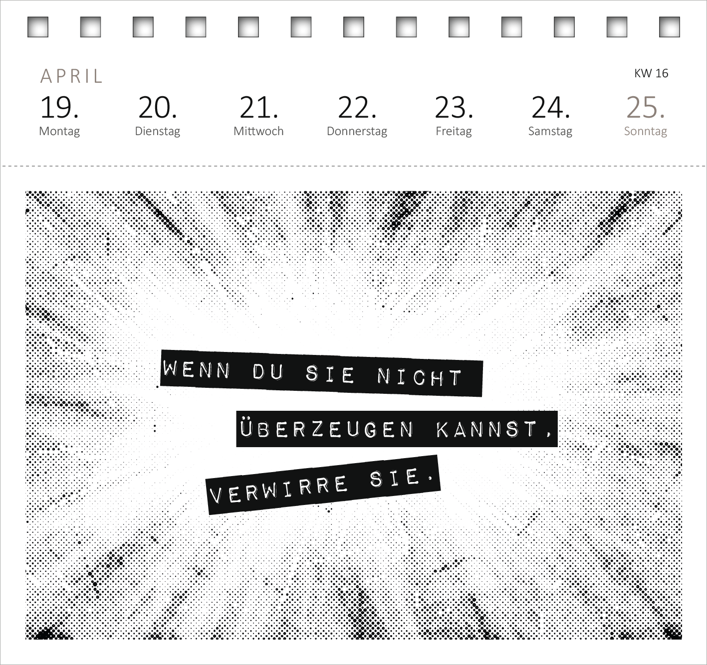 Gezeigt wird eine Innen- oder Zusatzansicht von „Postkartenkalender Vom Rande des Wahnsinns aus kenne ich den Weg, danke. 2027“. Die Ansicht präsentiert eine dynamische, schwarz-weiße Grafik mit einem strahlenartigen Muster im Hintergrund. Im Vordergrund befinden sich zwei markante, schwarze Textkästen mit der Aufschrift „WENN DU SIE NICHT ÜBERZUEGEN KANNST, VERWIRRE SIE.“ Die Schrift ist kräftig und prägnant, was den visuellen Eindruck verstärkt. Oben ist der Kalendermonat April...