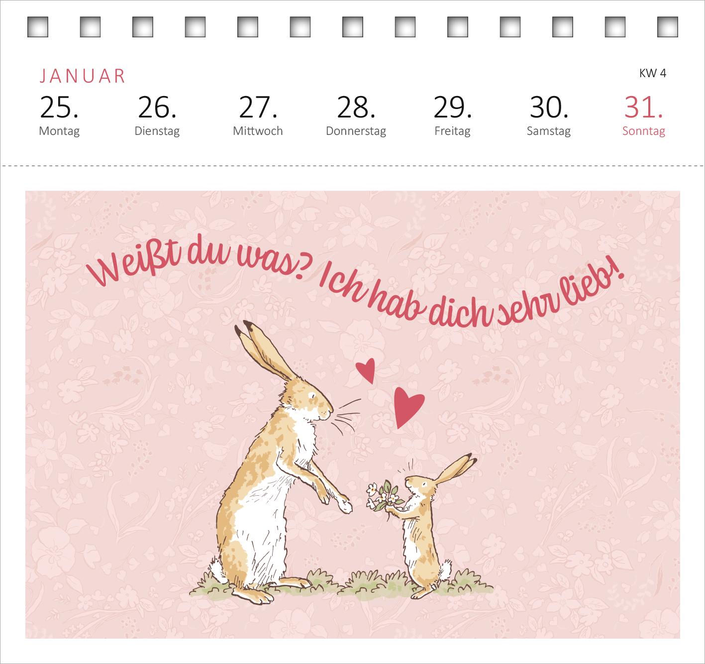 Gezeigt wird eine Innen- oder Zusatzansicht von „Postkartenkalender Weißt du eigentlich, wie lieb ich dich hab? 2027“. Die Darstellung zeigt auf sanftem rosafarbenem Hintergrund zwei niedliche Hasen, die sich liebevoll gegenüberstehen. Der größere Hase hält Blumen in seiner Pfote, während der kleinere Hase eine zärtliche Geste zeigt. Über den Hasen steht der Schriftzug „Weißt du was? Ich hab dich sehr lieb!“ in verspielter, roter Typografie. Am oberen Rand sind die Wochentage...