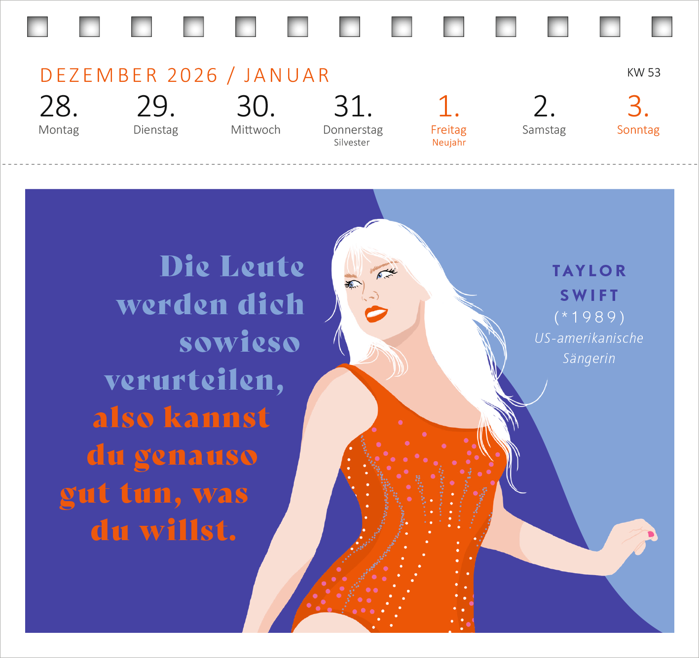 Gezeigt wird eine Innen- oder Zusatzansicht von „Postkartenkalender Kluge Frauen, die unsere Welt inspirieren 2027“. Die Abbildung zeigt ein farbenfrohes Design mit einer Illustration einer Frau in einem roten Badeanzug vor einem blauen Hintergrund. In großen, kontrastreichen Buchstaben steht der inspirierende Text: „Die Leute werden dich sowieso verurteilen, also kannst du genauso gut tun, was du willst.“ Am unteren Rand ist der Name „Taylor Swift“ sowie ihr Geburtsjahr und eine...