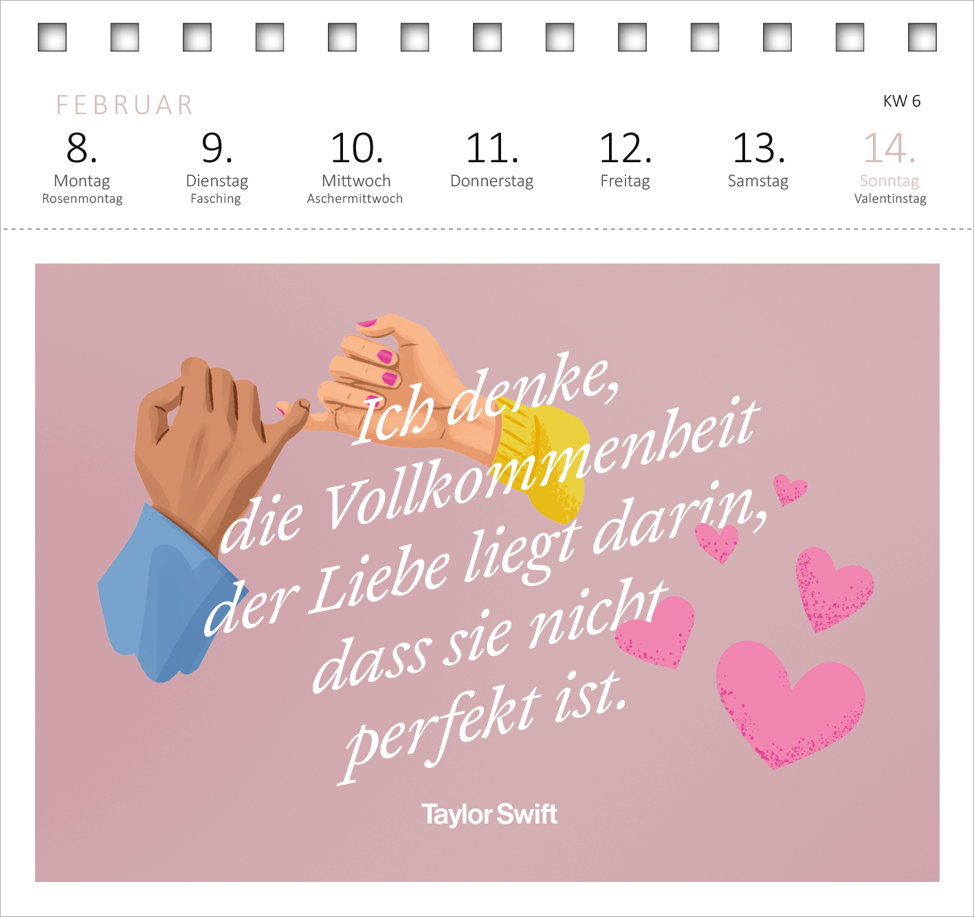 Gezeigt wird eine Innen- oder Zusatzansicht von „Postkartenkalender 365 Tage mit Taylor Swift 2027“. Die Darstellung zeigt zwei Hände, die sich halten, umgeben von Herzen auf einem sanften, rosa Hintergrund. Die zentrale Botschaft lautet: „Ich denke, die Vollkommenheit der Liebe liegt darin, dass sie nicht perfekt ist.“ Die Schrift ist elegant und kursiv, in Weiß, unter dem Zitat steht der Name „Taylor Swift“ in klarer, serifenloser Typografie. 