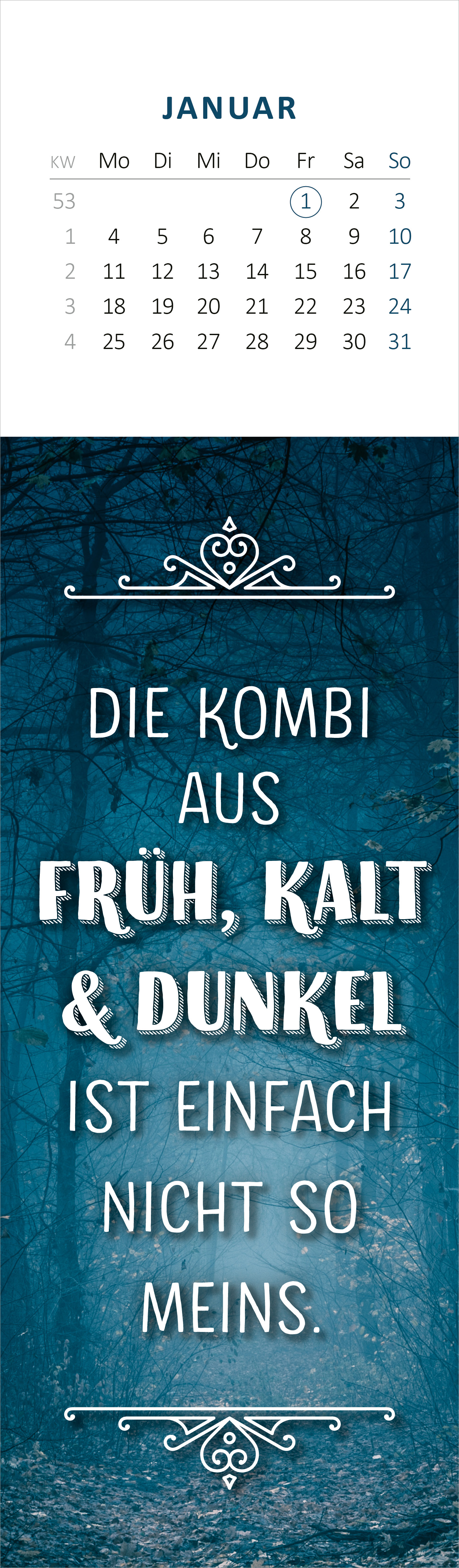 Gezeigt wird eine Innen- oder Zusatzansicht von „Lesezeichenkalender Ich kam, sah und hatte direkt keinen Bock mehr. 2027“. Der Kalender bietet eine Kombination aus einem blau-grünen Hintergrund, der an einem mystischen Wald erinnert, und einer klaren, großzügigen Schrift. Die zentrale Aussage in weißer Schrift lautet „Die Kombi aus früh, kalt &amp; dunkel ist einfach nicht so meins“, unterstrichen von dekorativen, filigranen Elementen. Das Layout ist übersichtlich und einladend...