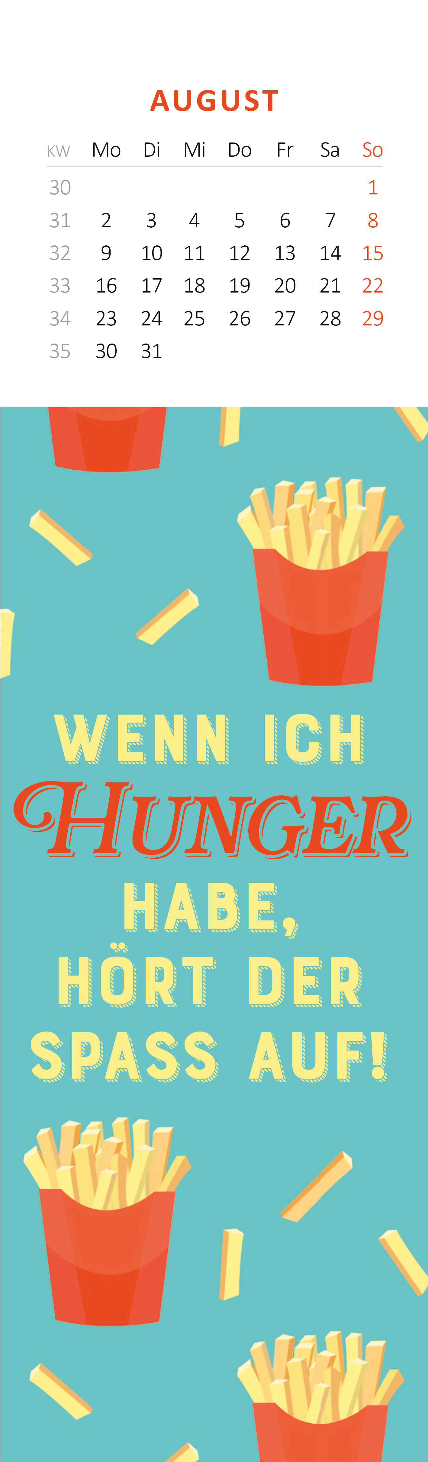 Gezeigt wird eine Innen- oder Zusatzansicht von „Lesezeichenkalender Ich kam, sah und hatte direkt keinen Bock mehr. 2027“. Der Kalender zeigt eine lebendige, türkisfarbene Hintergrundfarbe mit gestapelten Pommes frites in roten Bechern. In der Mitte steht der Text „WENN ICH HUNGER HABE, HÖRT DER SPASS AUF!“ in ausgefallener, rot-orangefarbener Typografie, die sehr auffällig ist. Oben befindet sich eine Monatsübersicht für August in klarer, gut lesbarer Schriftart.