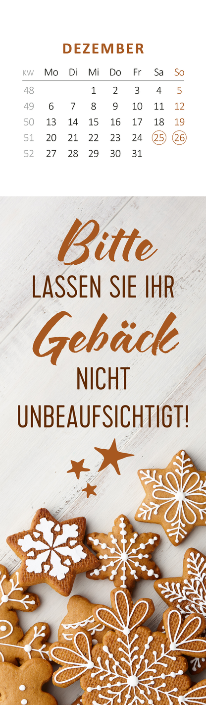 Gezeigt wird eine Innen- oder Zusatzansicht von „Lesezeichenkalender Ich kam, sah und hatte direkt keinen Bock mehr. 2027“. Im oberen Bereich ist ein Kalender für den Monat Dezember abgebildet, in sanften Farben auf einem weißen Hintergrund. Darunter steht der große, auffällige Text „Bitte lassen Sie Ihr Gebäck nicht unbeaufsichtigt!“ in stilvollem, braunem Schriftzug. Gestaltet mit festlichen, dekorativen Plätzchen in verschiedenen Formen am unteren Rand, die die winterliche...