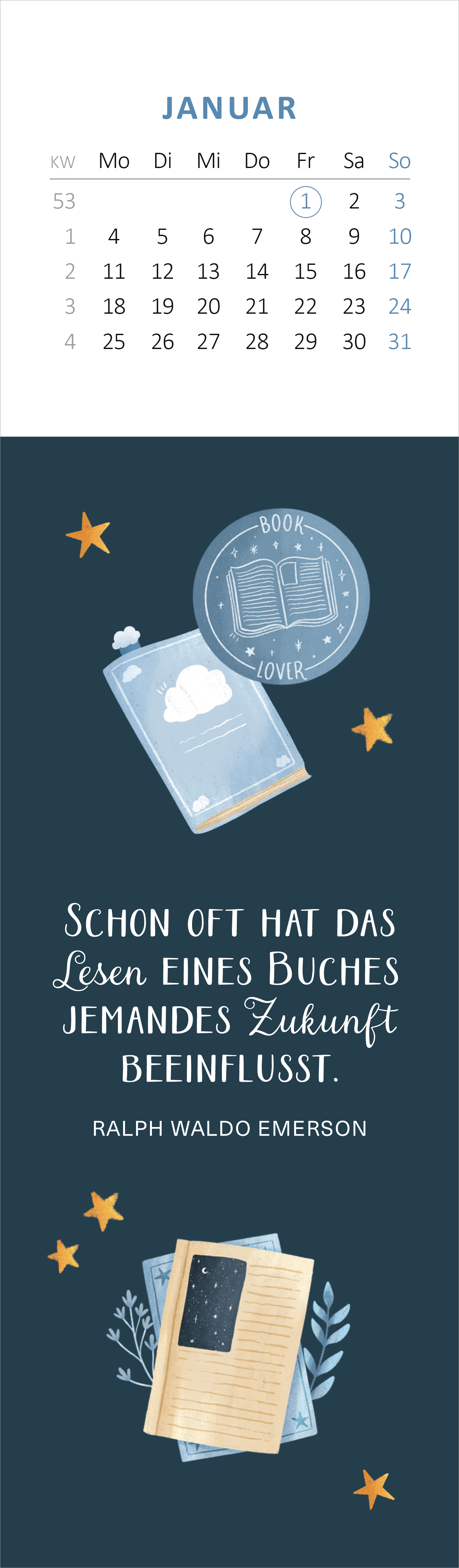 Gezeigt wird eine Innen- oder Zusatzansicht von „Lesezeichenkalender Bücherliebe 2027“. Der Kalender zeigt einen dunkelblauen Hintergrund mit hellen, illustrativen Elementen, darunter Sterne und Bücher. Oben befindet sich ein Kalenderblatt für den Monat Januar mit Wochentagen und einer quadratischen Illustration eines Buches. Unterhalb steht das Zitat von Ralph Waldo Emerson in weißer, geschwungener Schrift, welches den Einfluss des Lesens betont. Die harmonierende Farbpalette...