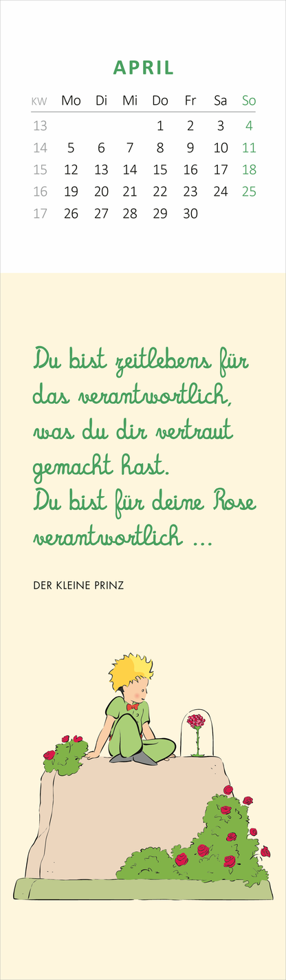 Gezeigt wird eine Innenansicht von „Lesezeichenkalender Man sieht nur mit dem Herzen gut 2027“. Der Kalendermonat April ist dargestellt, mit einer oben angeordneten Kalenderwoche und grauen Zahlen auf weißem Hintergrund. Darunter steht ein grüner, handgeschriebener Text auf cremefarbenem Grund: „Du bist zeitlebens für das verantwortlich, was du dir vertraut gemacht hast. Du bist für deine Rose verantwortlich …“ Am unteren Rand ist eine sanfte Illustrationen des kleinen Prinzen mit...