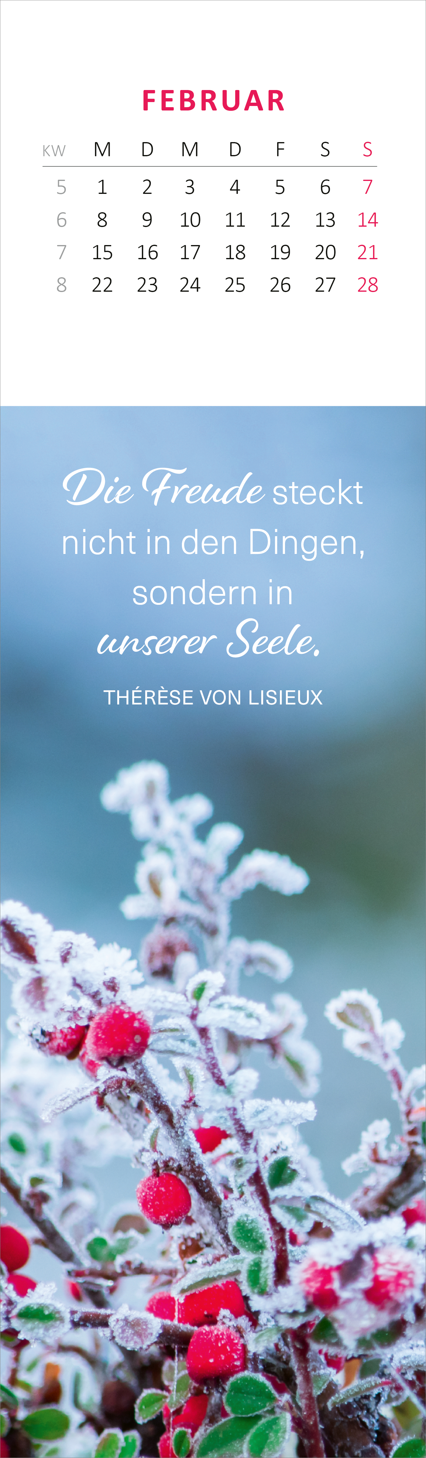 Gezeigt wird eine Innen- oder Zusatzansicht von „Lesezeichenkalender Glücksmomente für die Seele 2027“. Die Ansicht präsentiert den Monat Februar mit einer hellen, sanften Farbpalette in Blau- und Lilatönen. Oben ist ein Kalendarium mit farbigen Wochentagen und Datumsangaben, darunter steht in eleganter, geschwungener Schrift ein Zitat von Thérèse von Lisieux: „Die Freude steckt nicht in den Dingen, sondern in unserer Seele.“ Das Bild zeigt frostige Zweige mit roten Beeren, die...